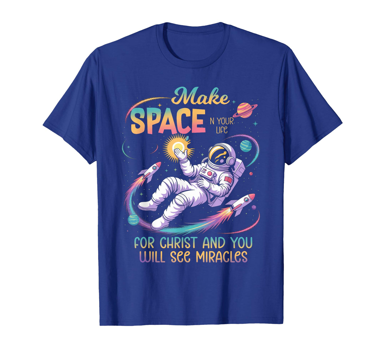 Make Space in Your Life for Christ Jesus Christian Space T-Shirt