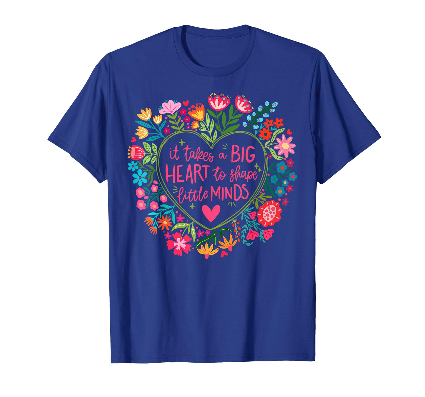 It Takes A Big Heart To Shape Little Minds Teacher Life Gift T-Shirt