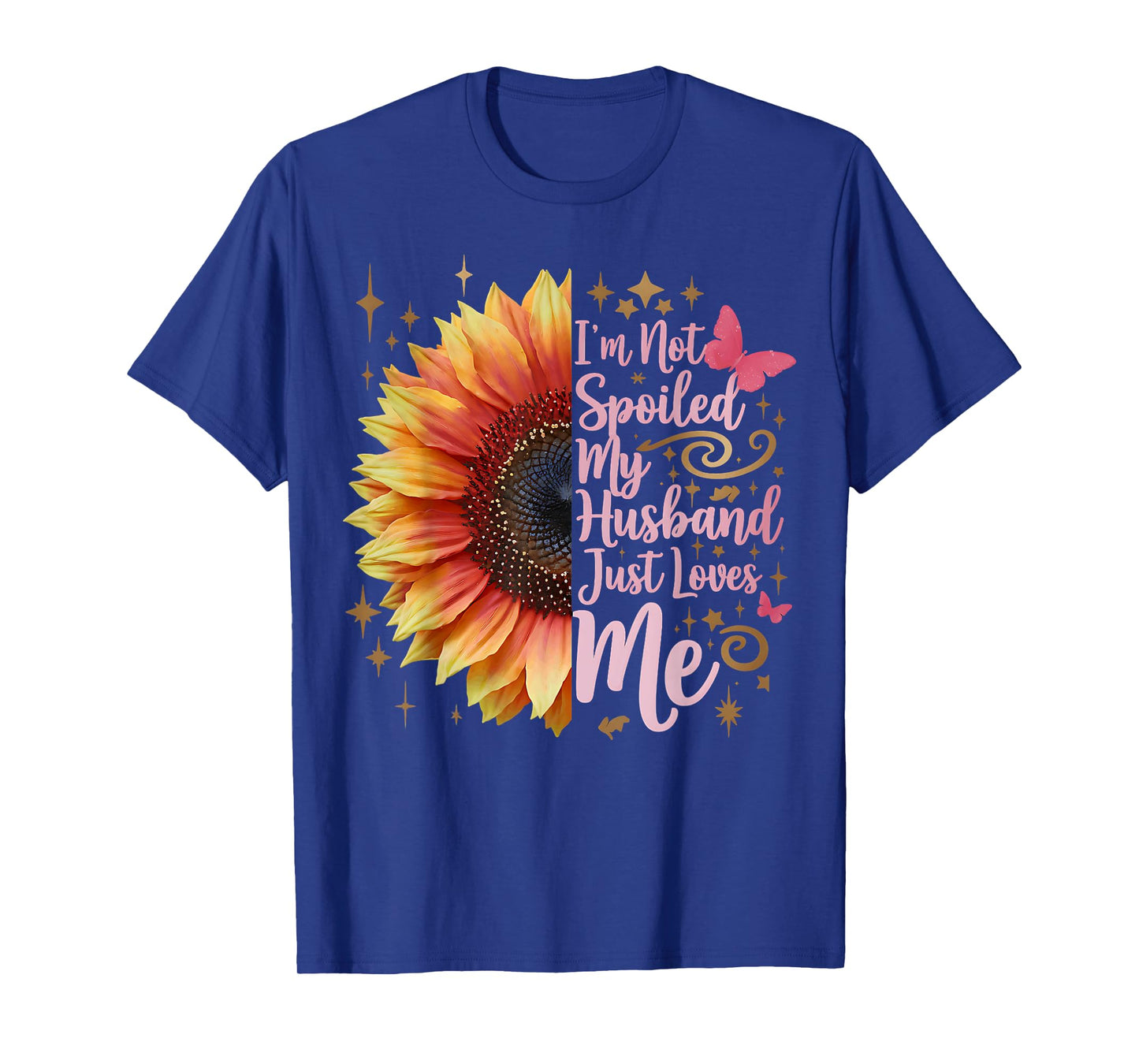 I'm Not Spoiled My Husband Just Loves Me Funny Spoiled Wife T-Shirt