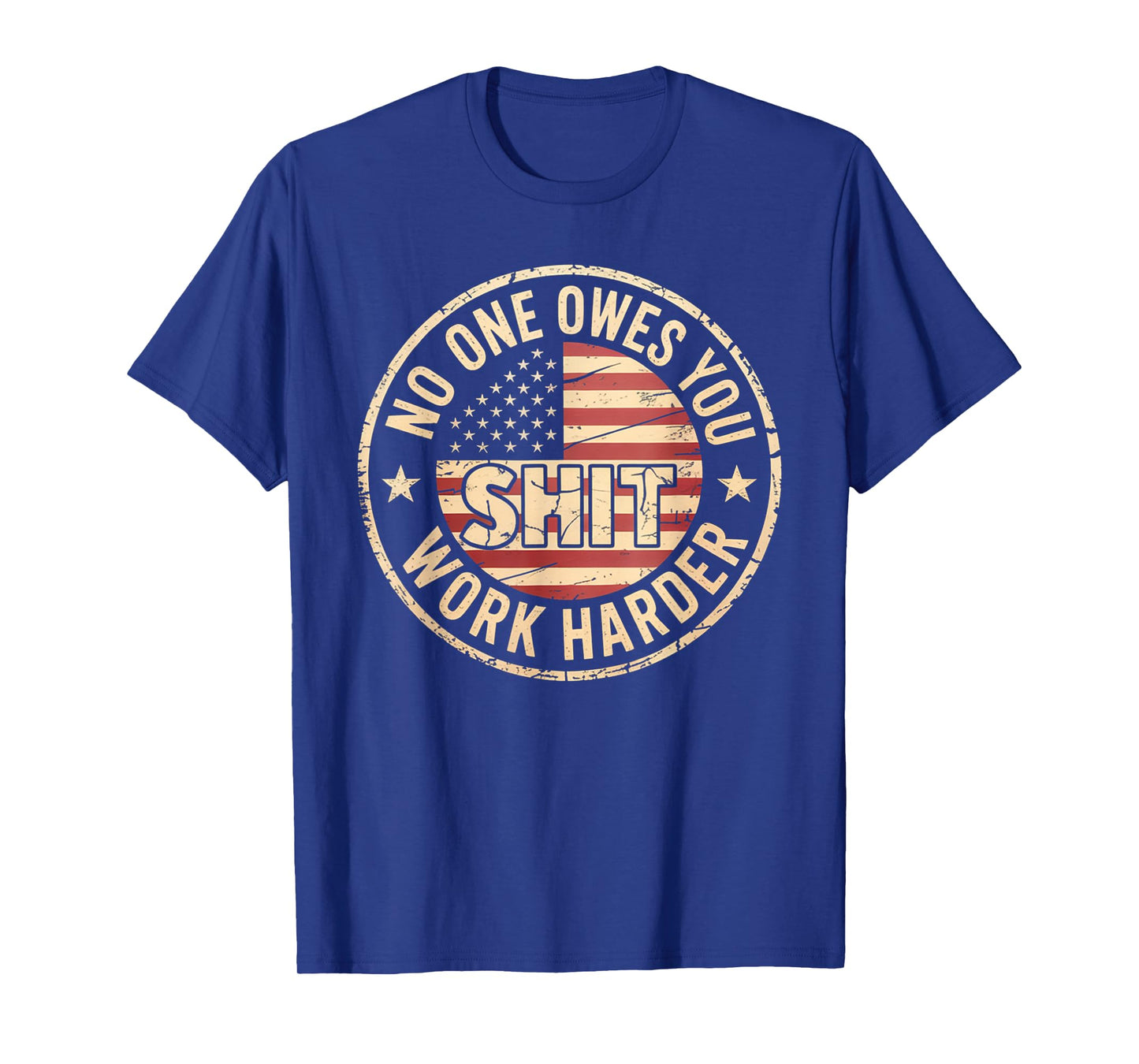 No One Owes You Shit Work Harder Distressed American Flag T-Shirt