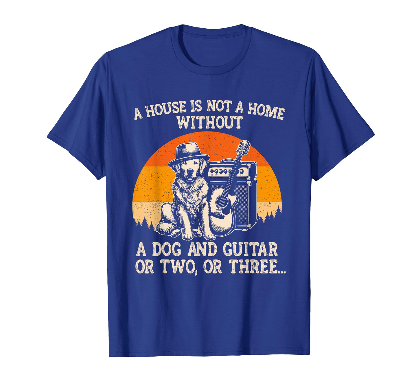 A House Is Not A Home Without A Dog And Guitar Or Two Three Men Women Kids T-Shirt