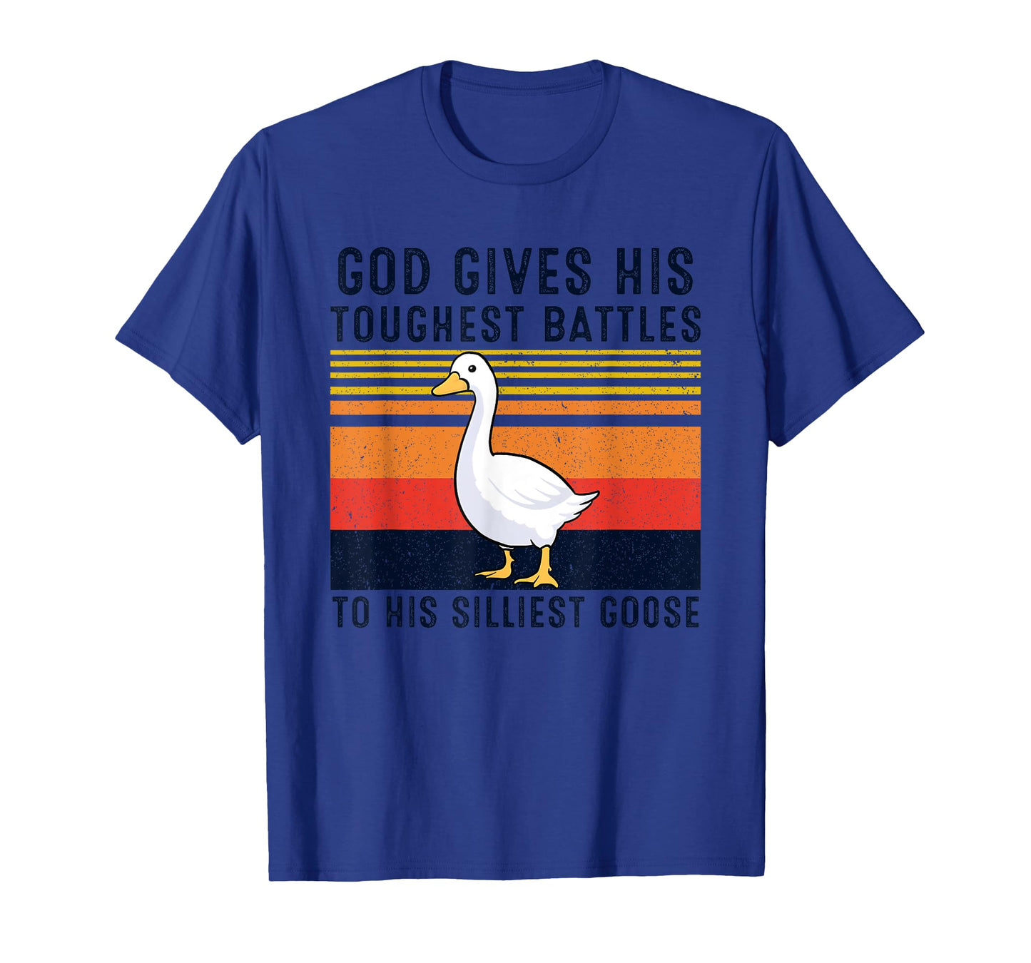 God Gives His Toughest Battles To His Silliest Goose Duck T-Shirt