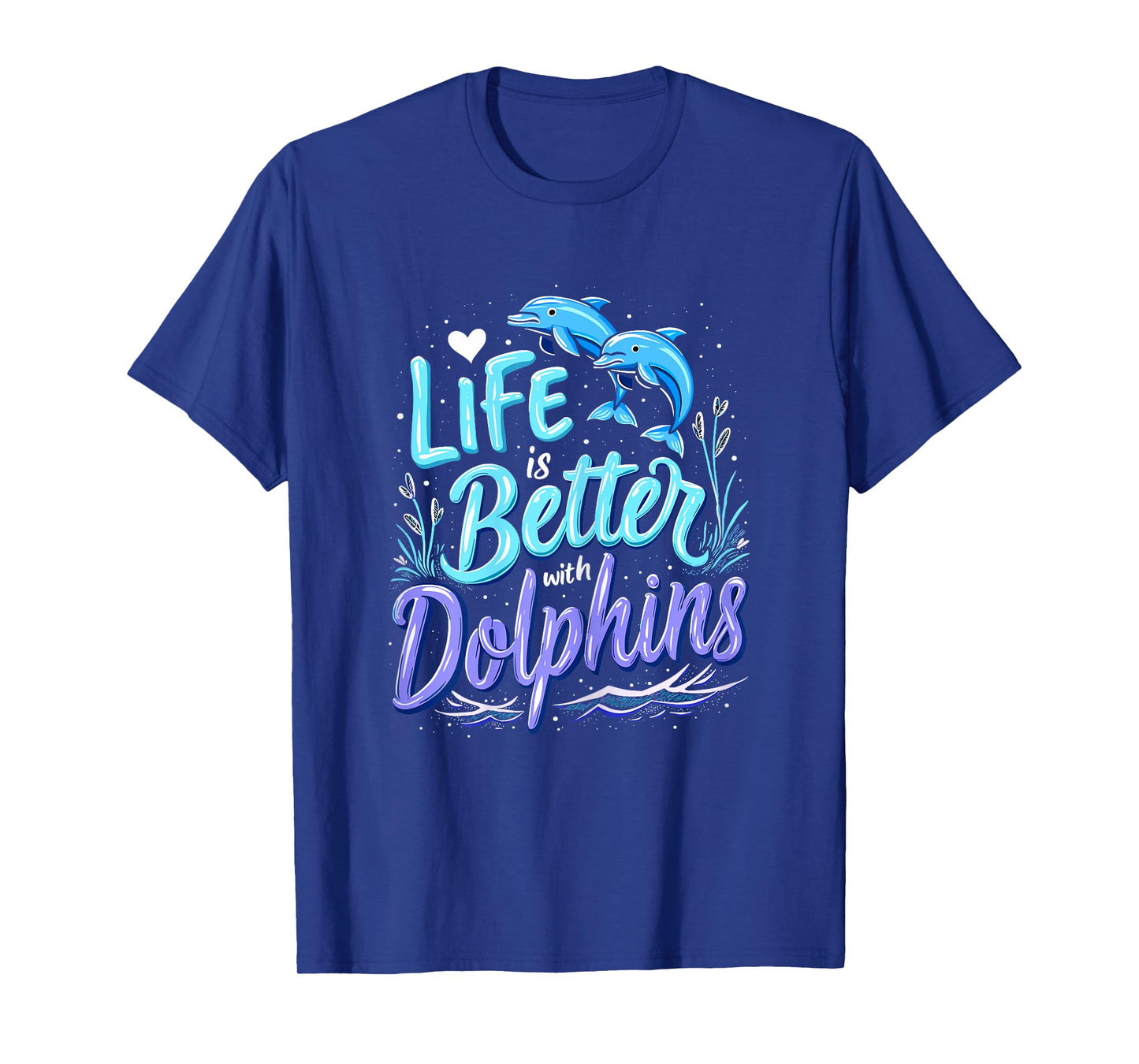 Dolphin Lover Life Is Better With Dolphins T-Shirt
