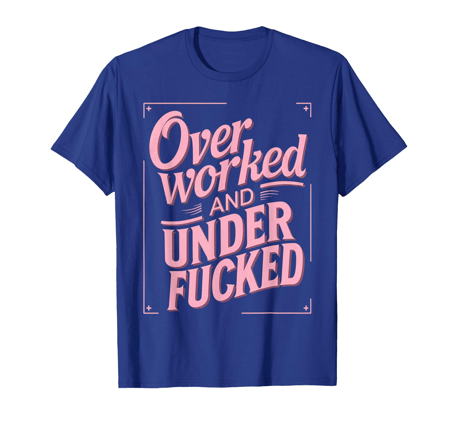 Overworked And Underfucked T-Shirt