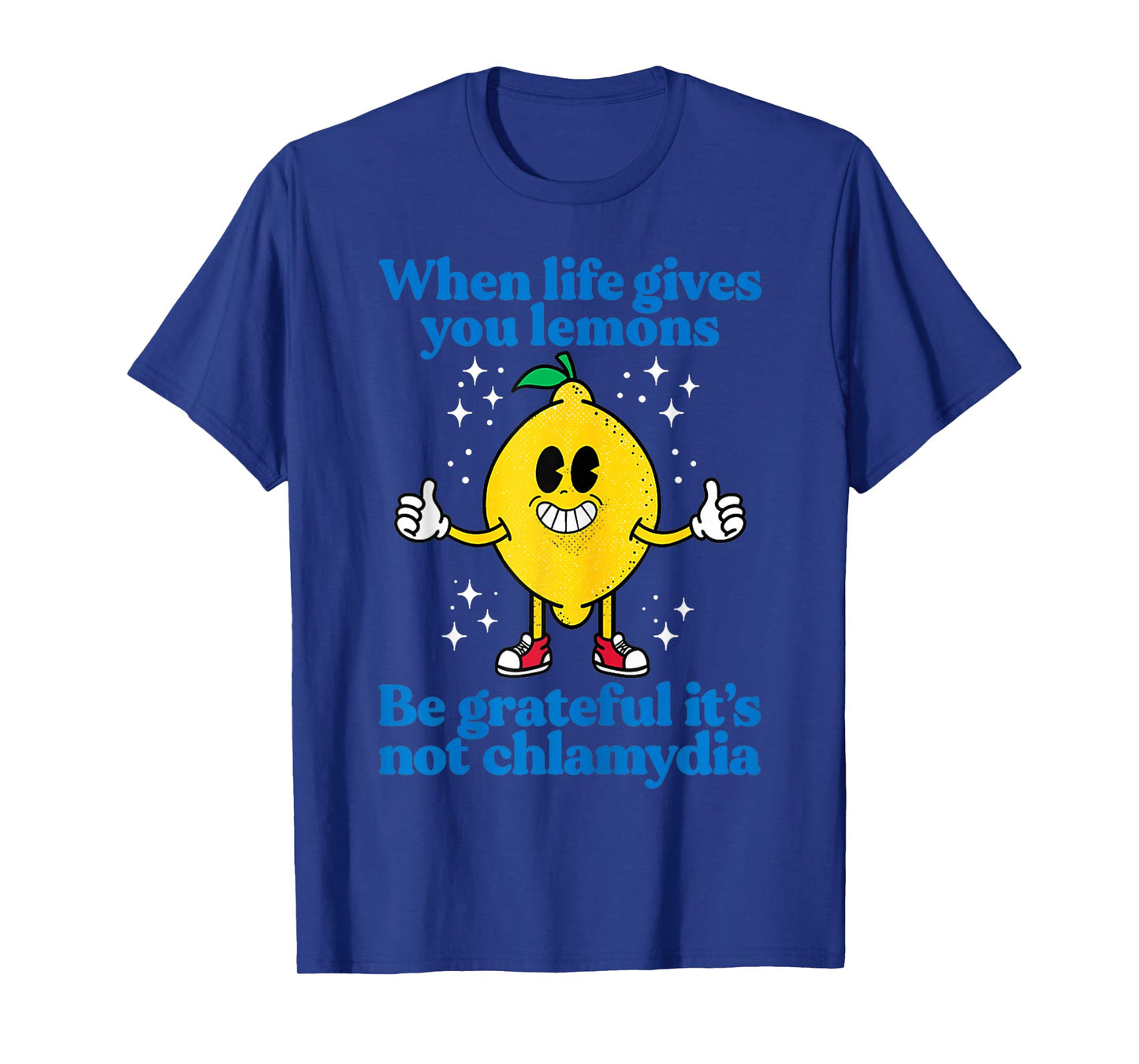 When Life Gives You Lemons Be Grateful It's Not Chlamydia T-Shirt