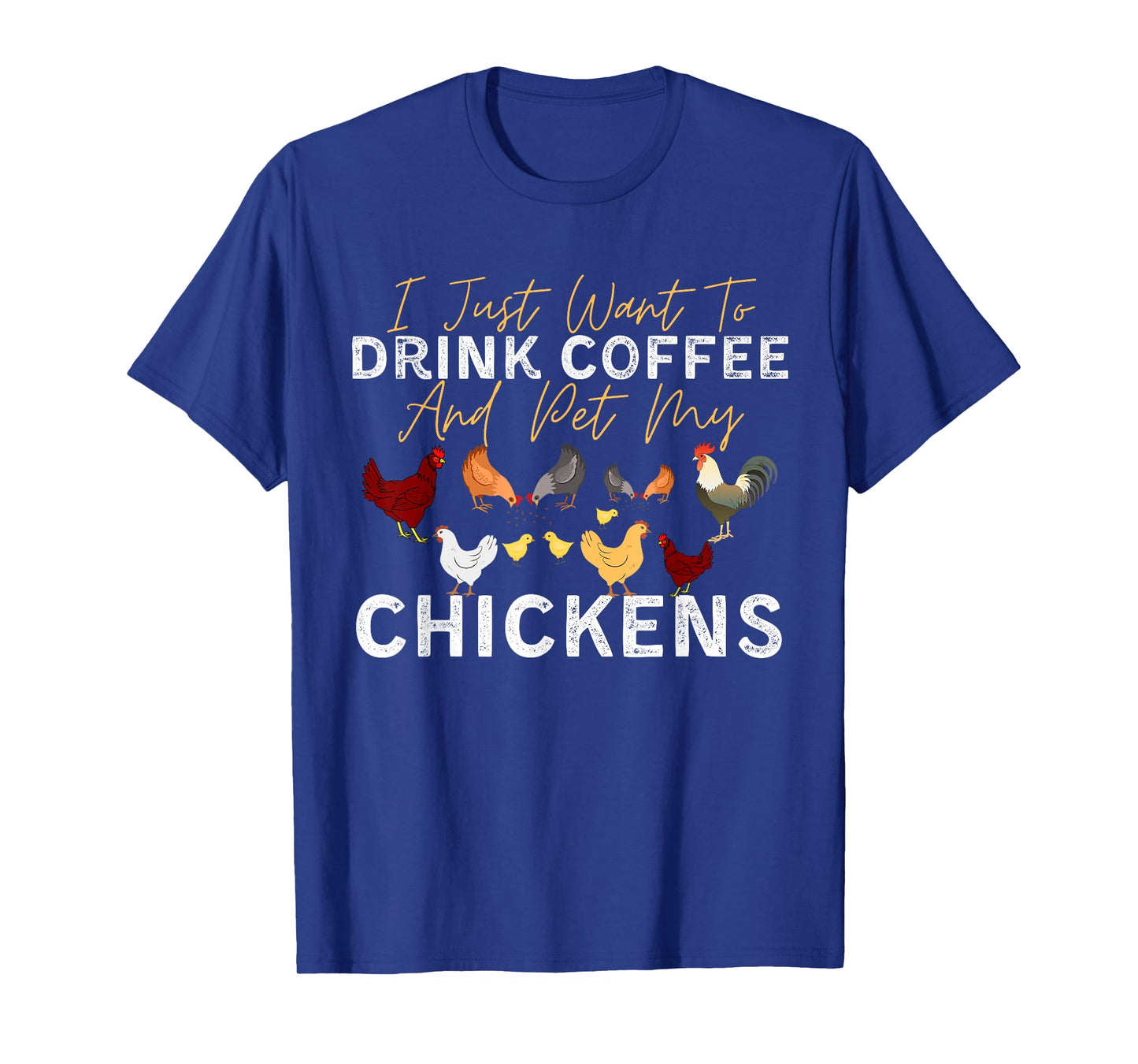 Funny Chicken I Just Want To Drink Coffee and Pet My Chicken T-Shirt
