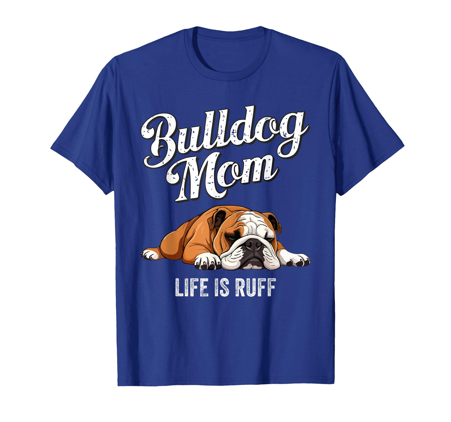 Funny English Bulldog Apparel Bulldog Mom Life Is Ruff Men Women Girls Kids T-Shirt