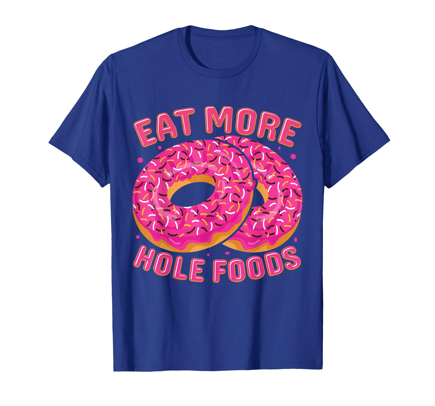 Eat More Hole Foods T-Shirt