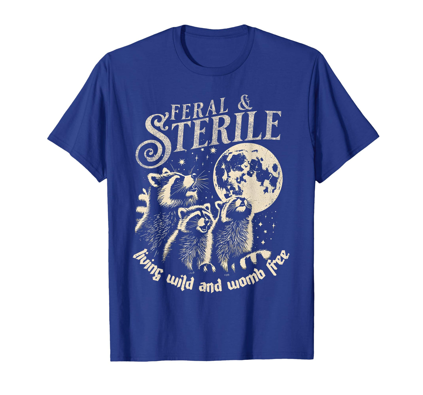 Feral & Sterile Living Wild And Womb Free Funny Racoon Retro T-Shirt