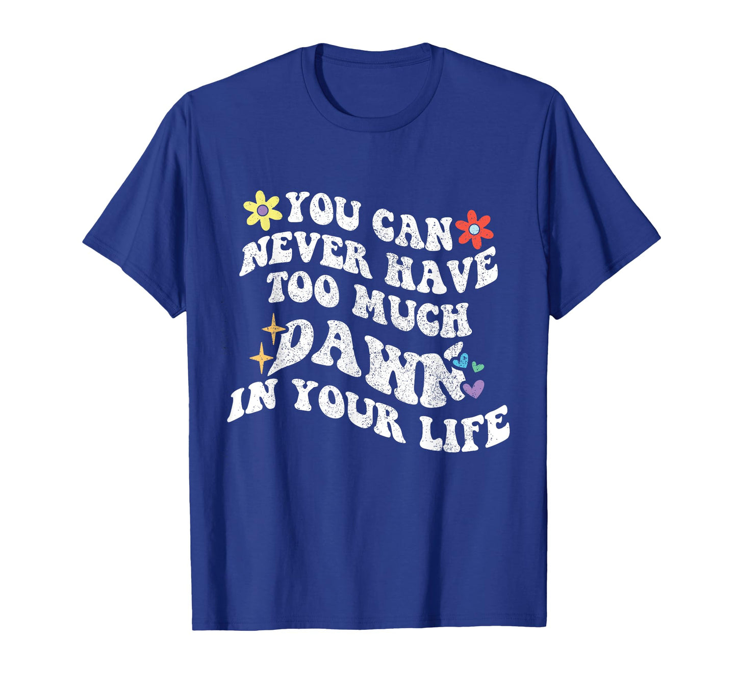 Retro Groovy You Can Never Have Too Much DAWN In Your Life T-Shirt