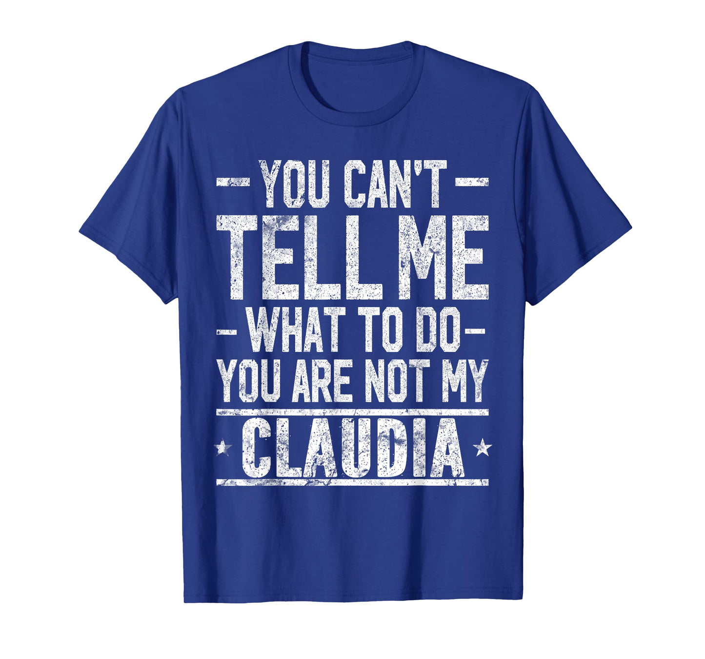 You Can't Tell Me What to Do You are Not My Claudia T-Shirt