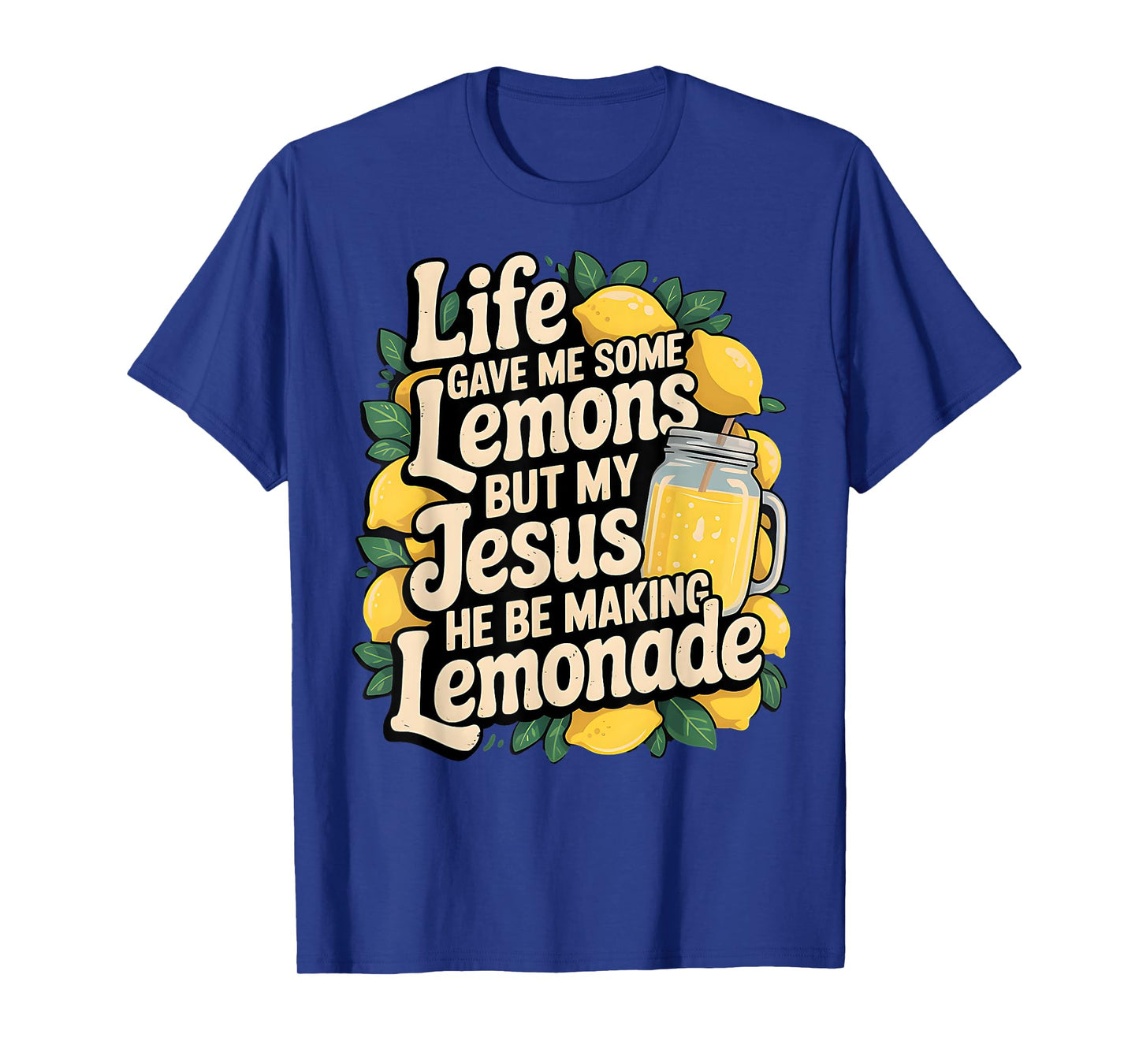 Life Gave Me Some Lemons But My Jesus He Be Making Lemonade T-Shirt