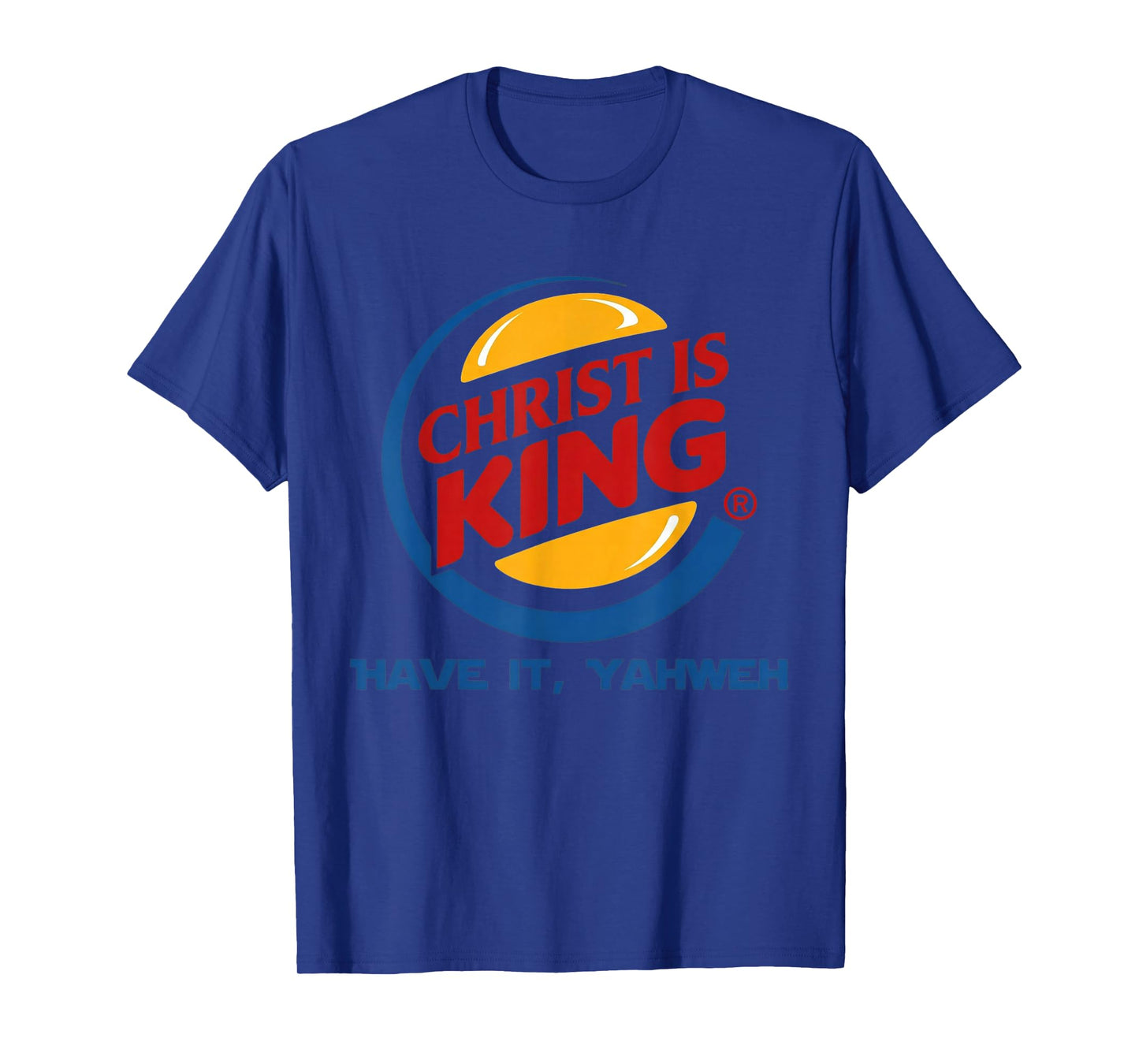 Christ is King Have It God Jesus Christian Religious T-Shirt - T-Shirt | Royal