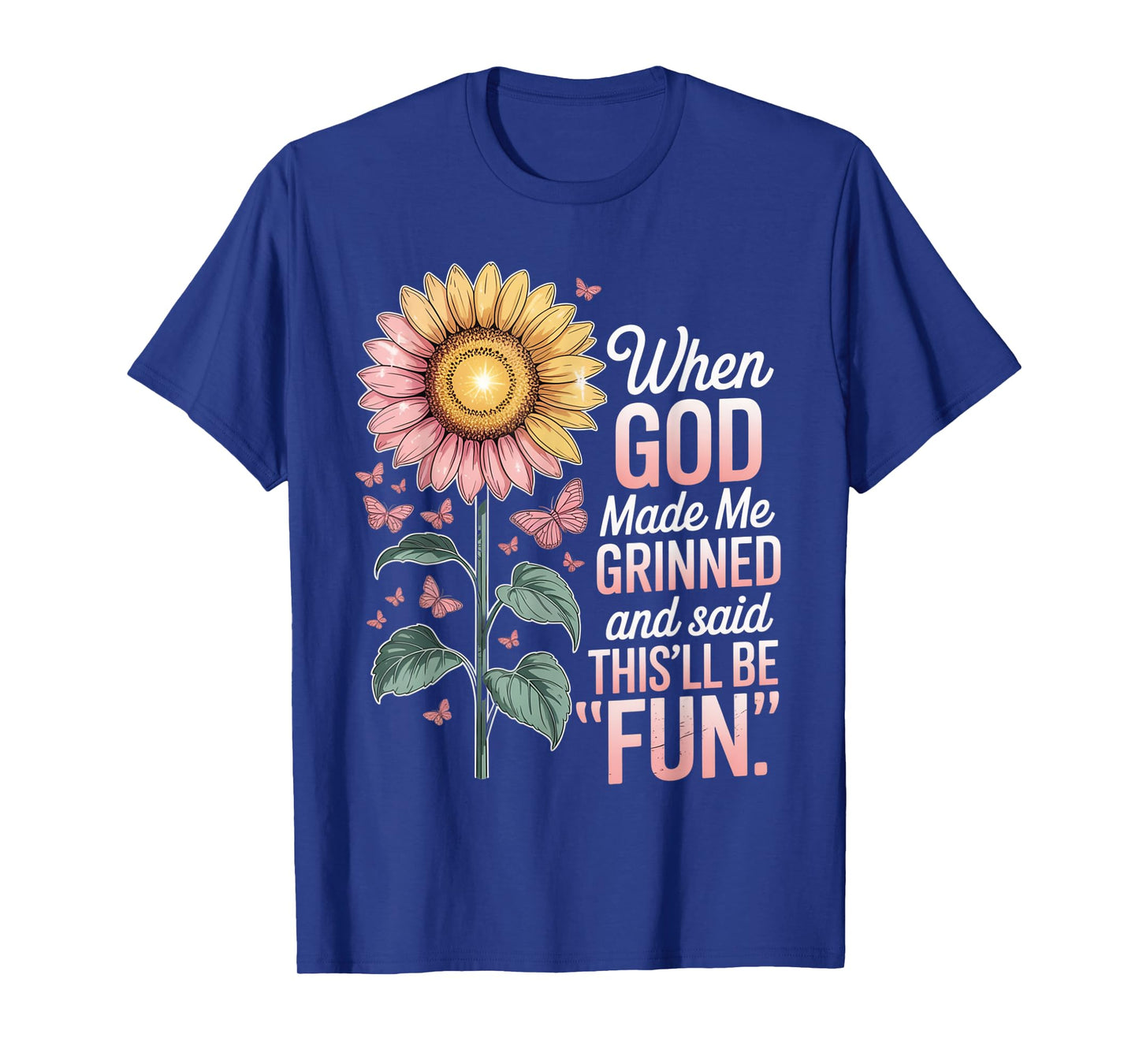 When God Made Me He Grinned Said This'll Be Fun Sarcastic T-Shirt