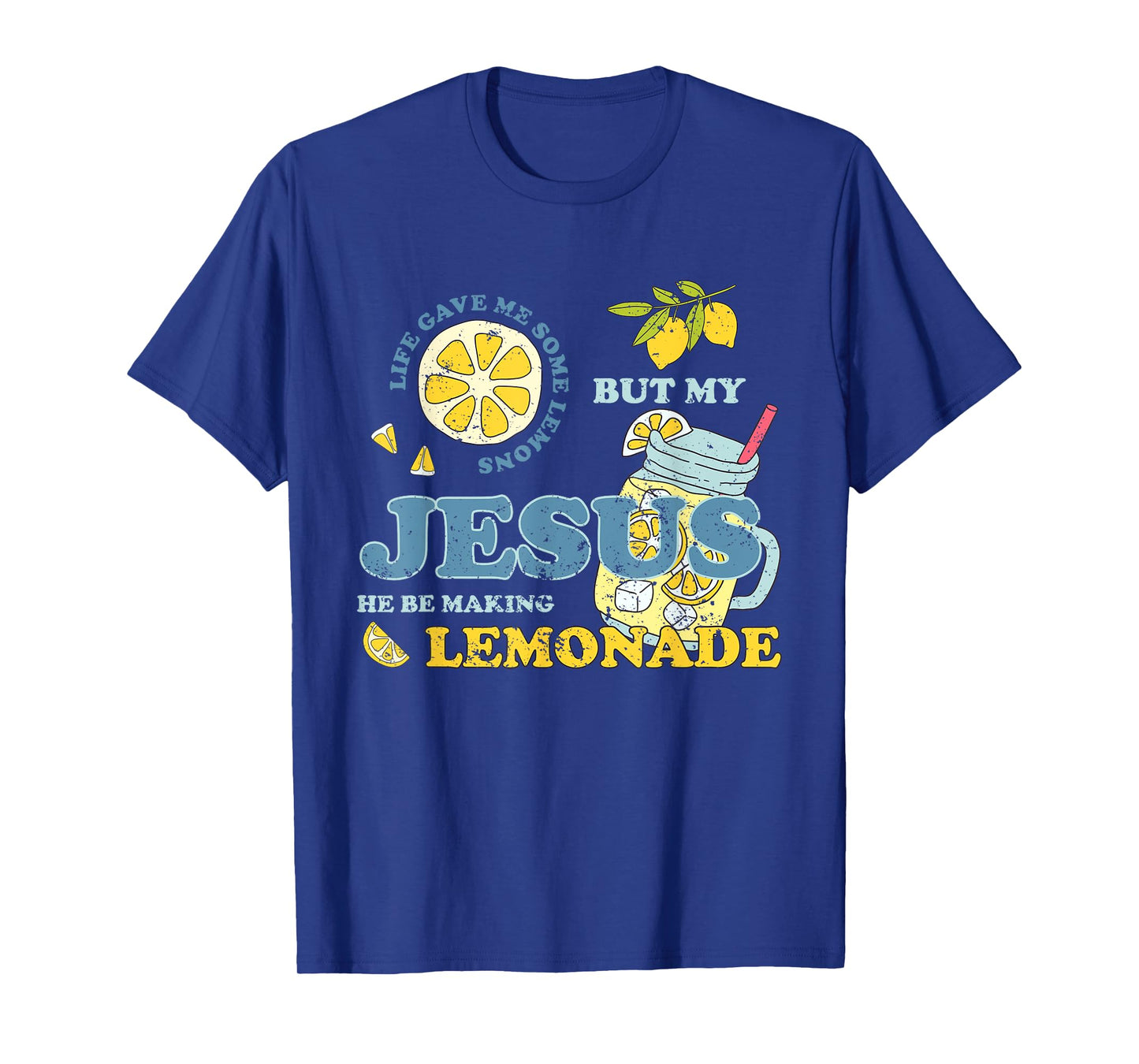 Life Gave Me Some Lemons But My Jesus He Be Making Lemonade T-Shirt