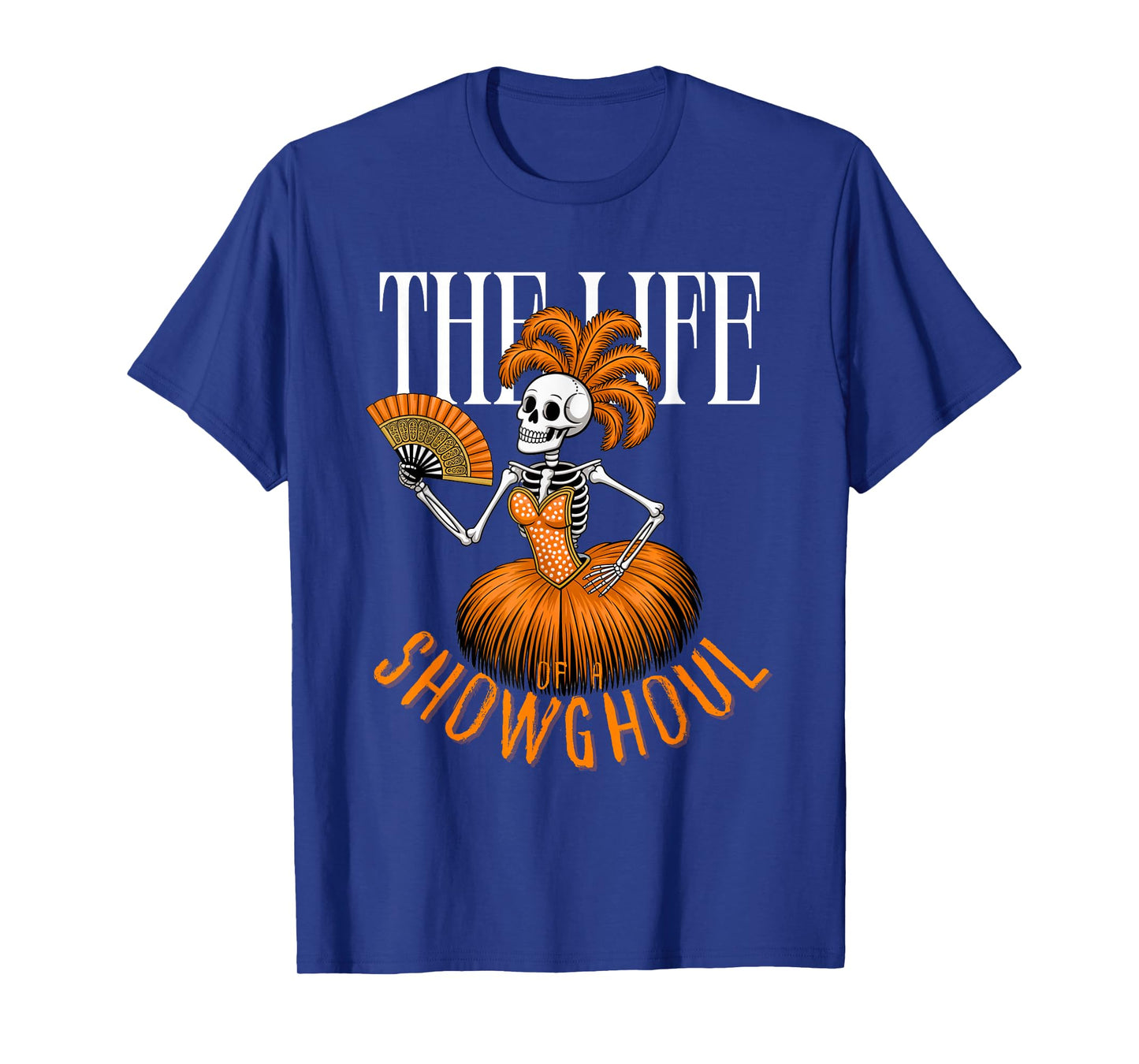The Life of a Showghoul Funny Halloween Skeleton T-Shirt