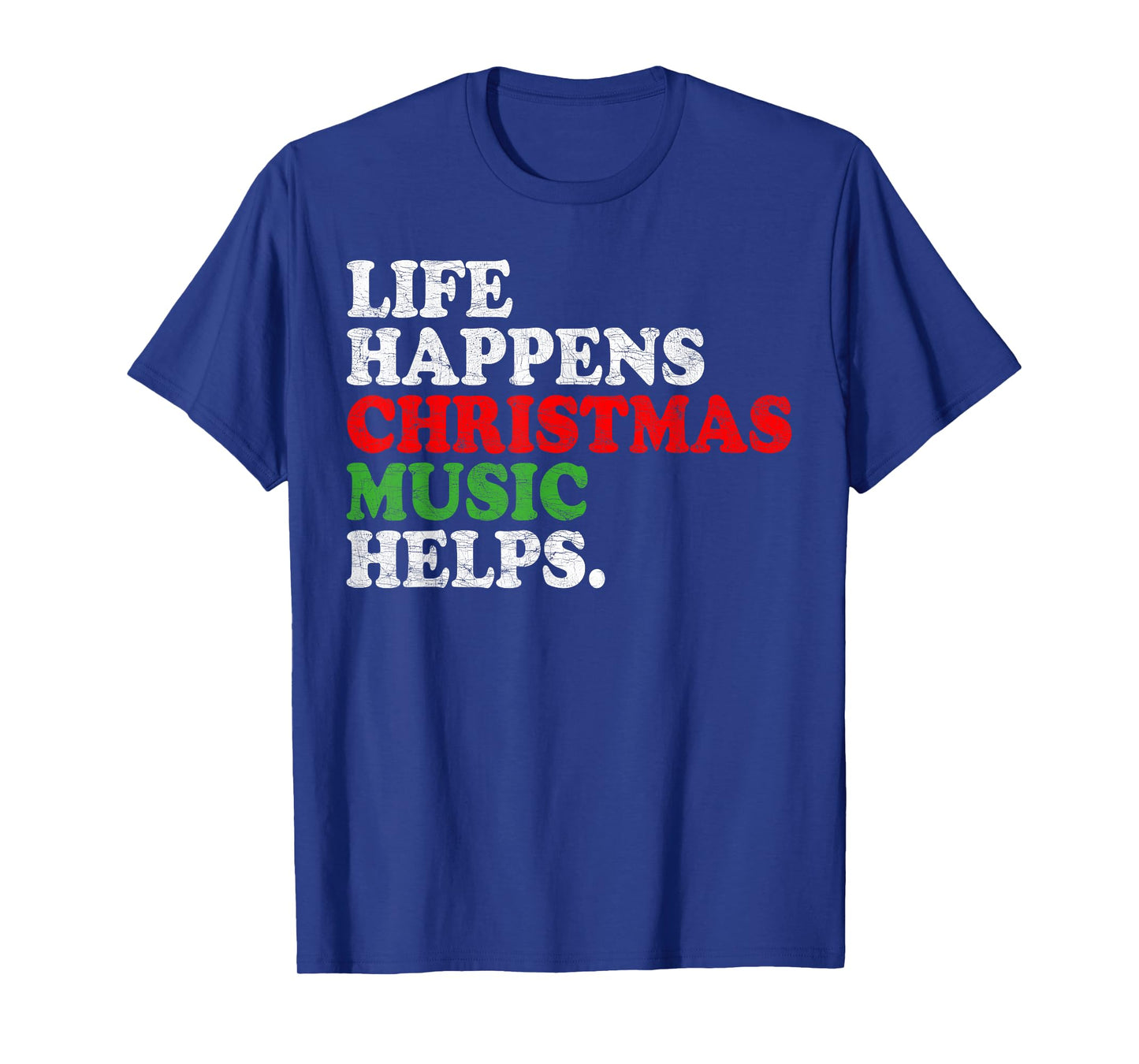 Life Happens Music Helps Funny Christmas Funny Men Women T-Shirt