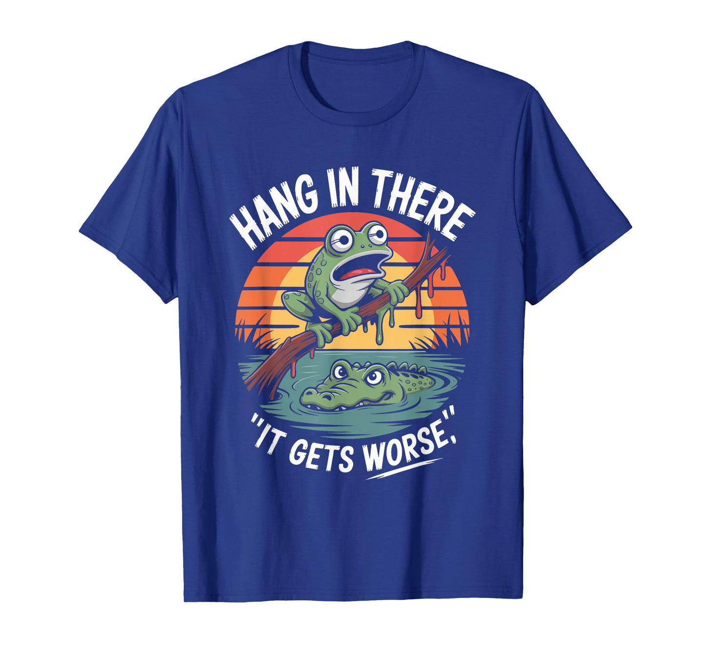 Hang in There It Gets Worse Frog Quote T-Shirt