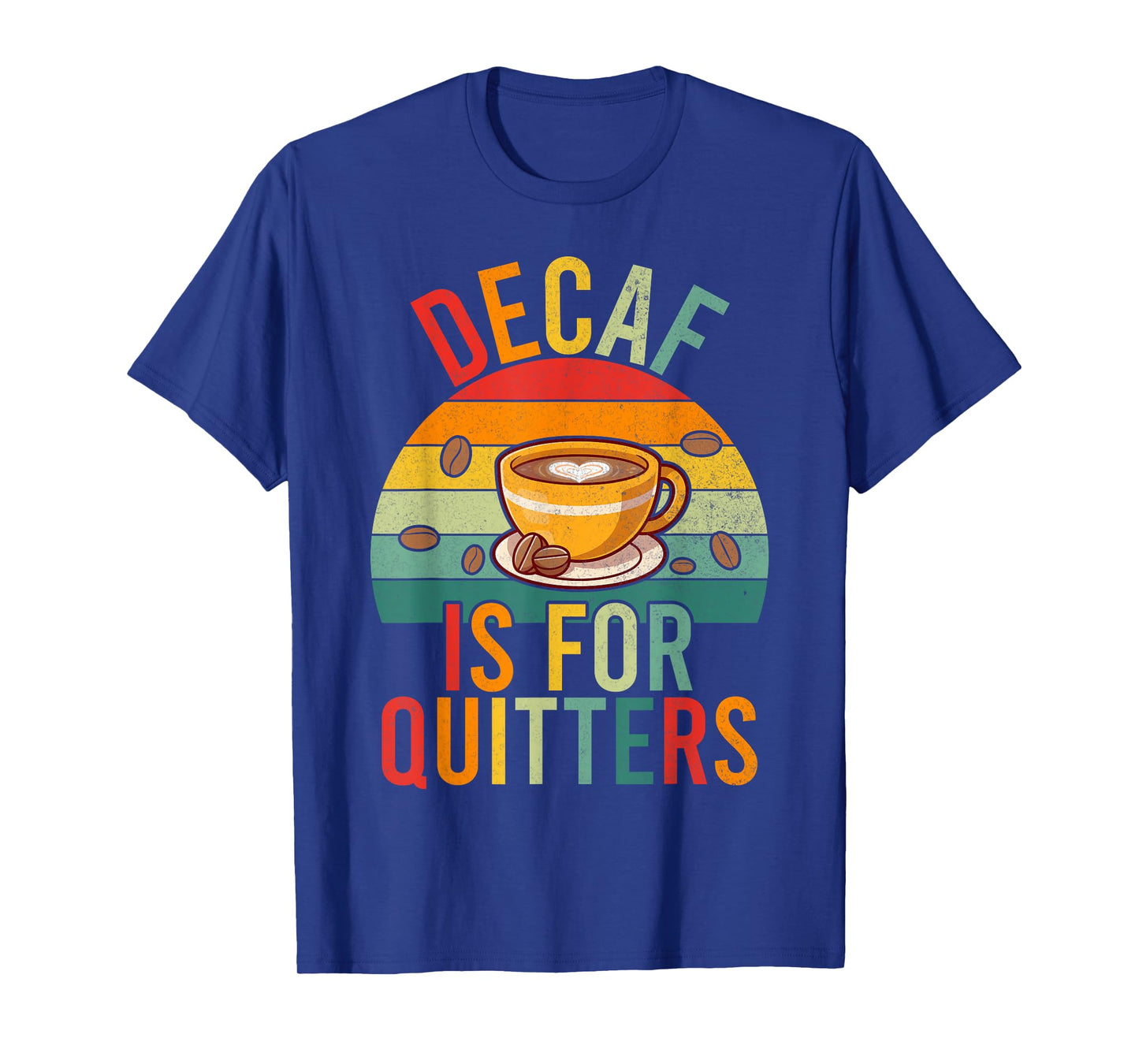Decaf is for Quitters Coffee T-Shirt