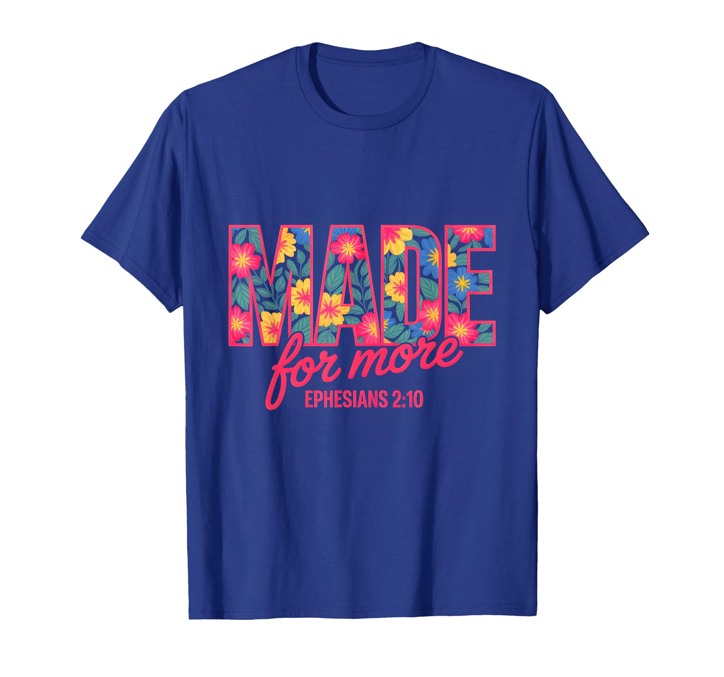 Made For More Ephesians 2:10 Floral T-Shirt
