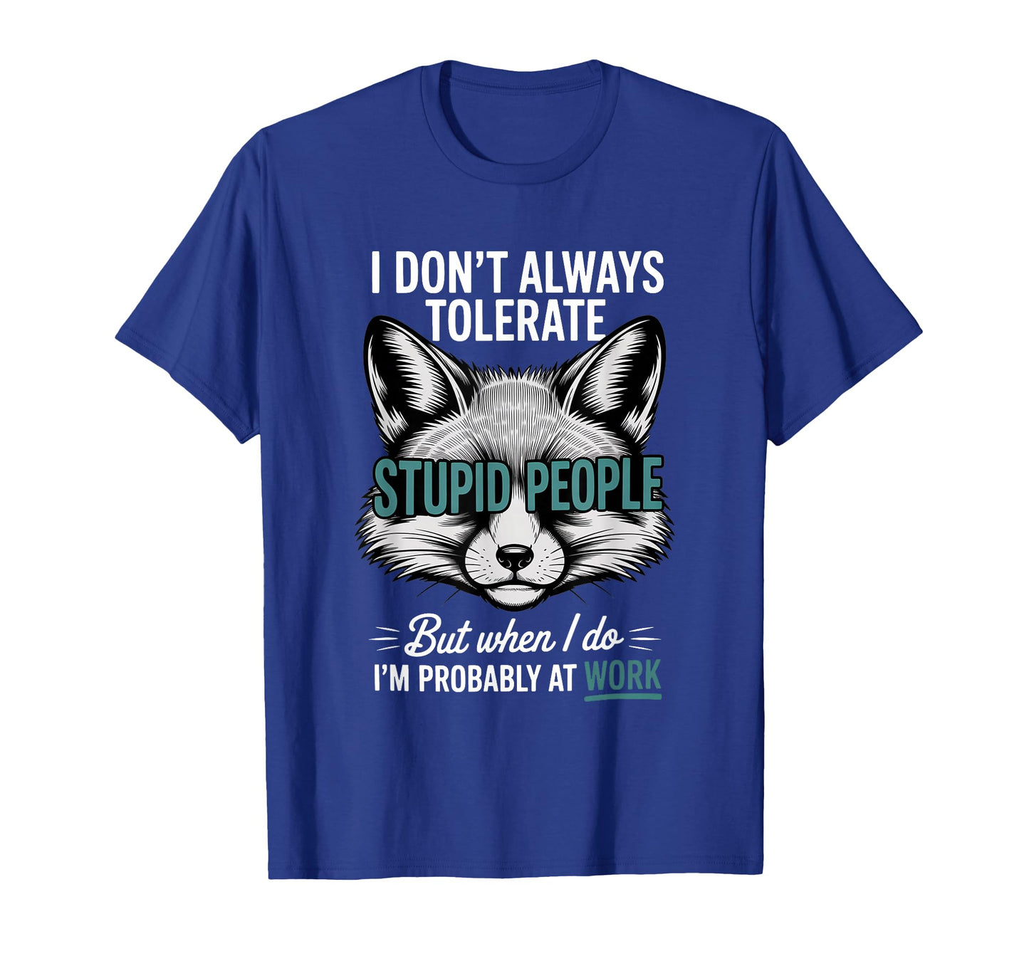 I Don't Always Tolerate Stupid People Funny T-Shirt