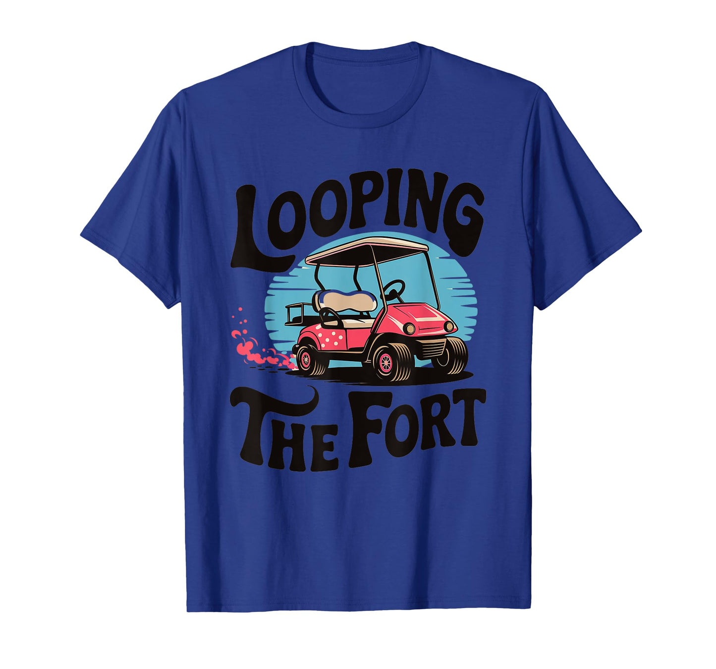 Looping The Fort Golf Cart Camping Funny Vacation Adventure T-Shirt