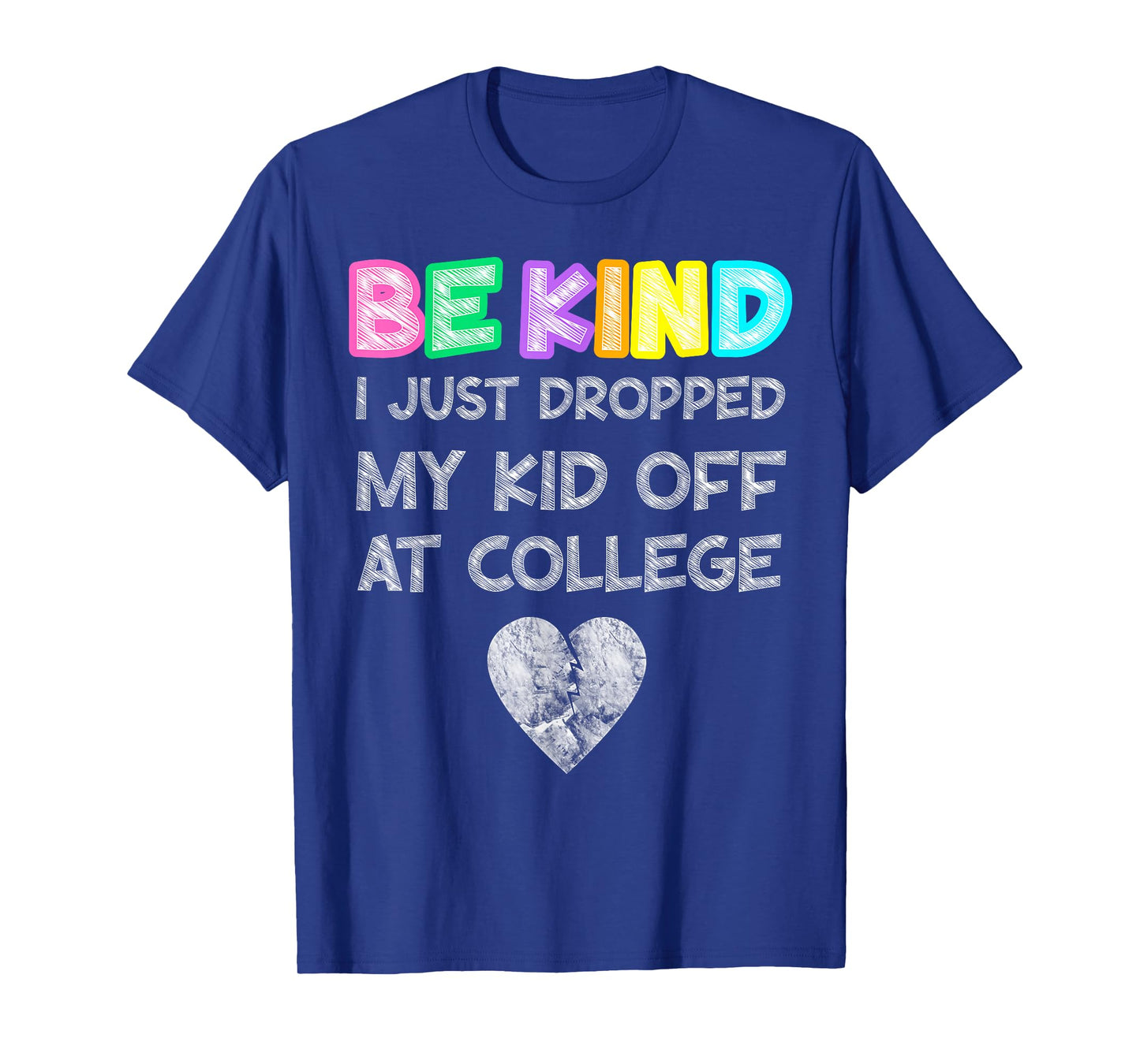 Just Dropped My Kid Off at College Drop Off Be Kind Fragile T-Shirt