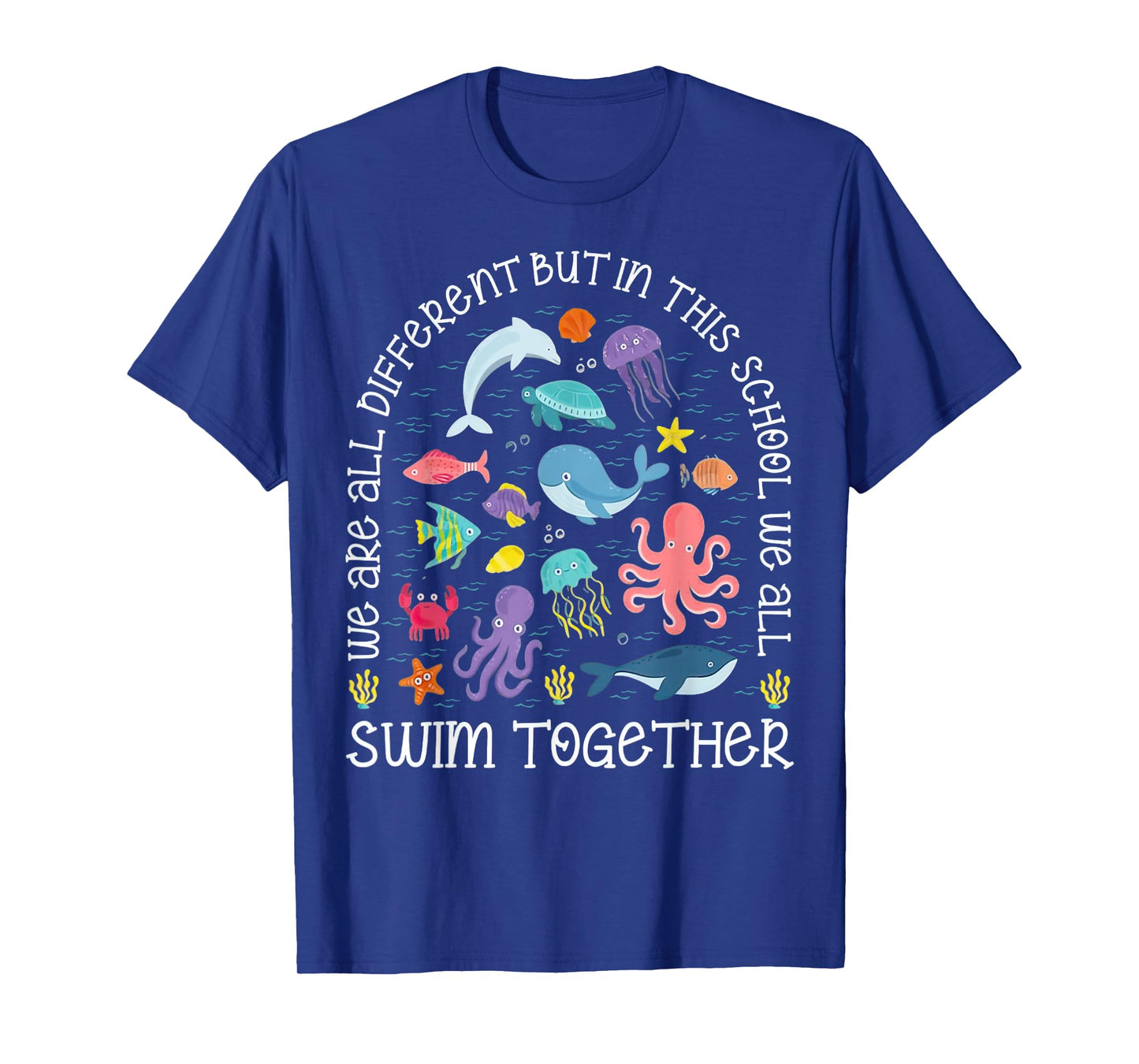 We Are Different But In This School We All Swim Together T-Shirt