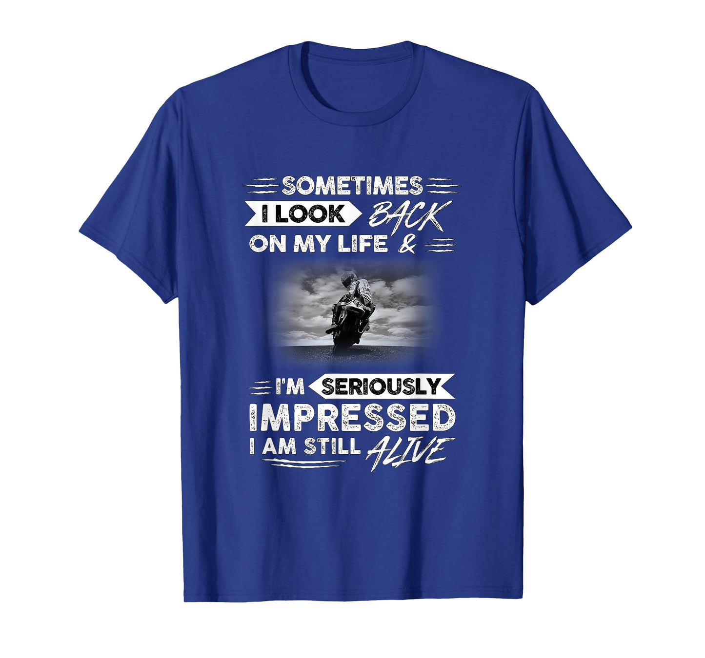 Sometimes i look back on my life. I'm seriously impressed T-Shirt