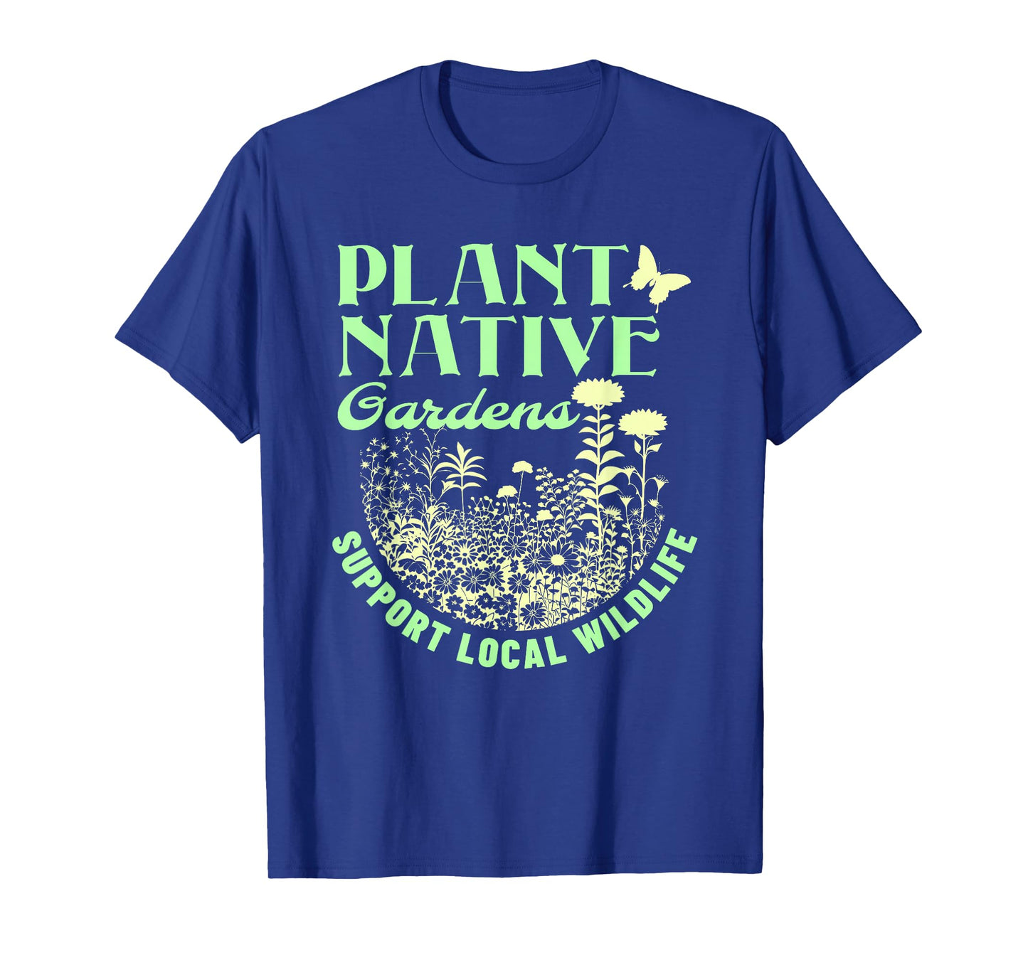 Plant Native Gardens Support Local Wildlife Gardening T-Shirt