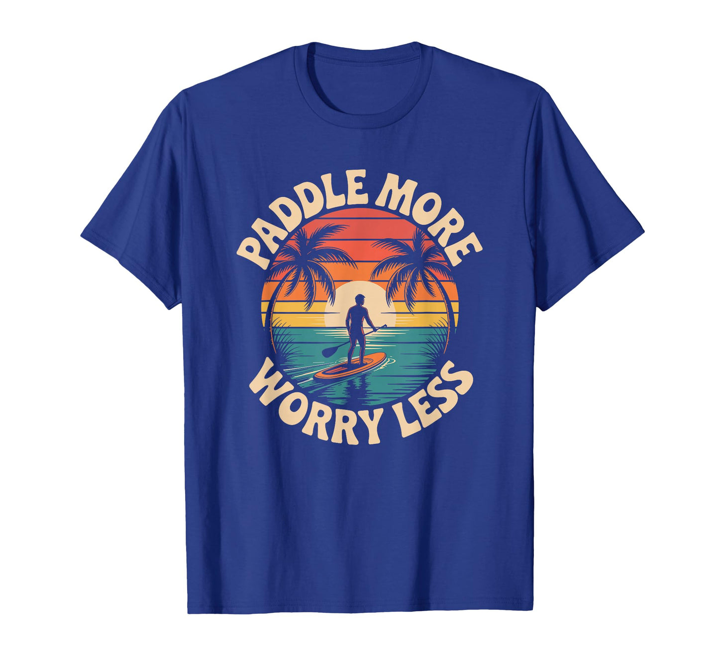 Stand Up Paddleboarding Lover, Paddle More Worry Less T-Shirt