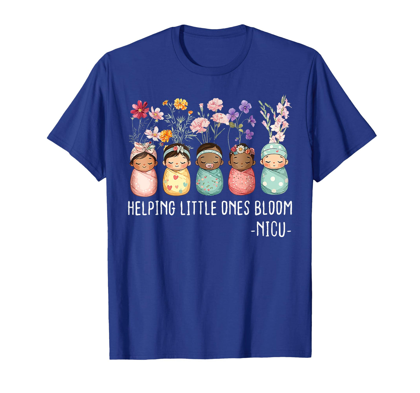 Floral Helping Little Ones Bloom NICU Nurse Appreciation T-Shirt