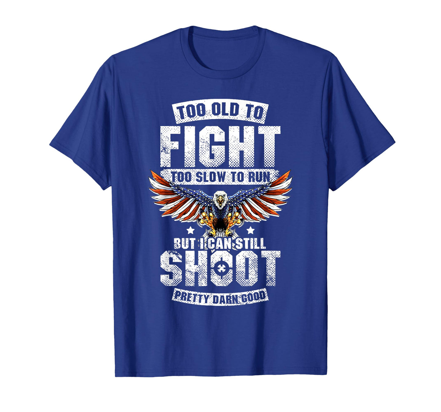 Too Old To Fight Too Slow To Run But I Can Still Shoot T-Shirt
