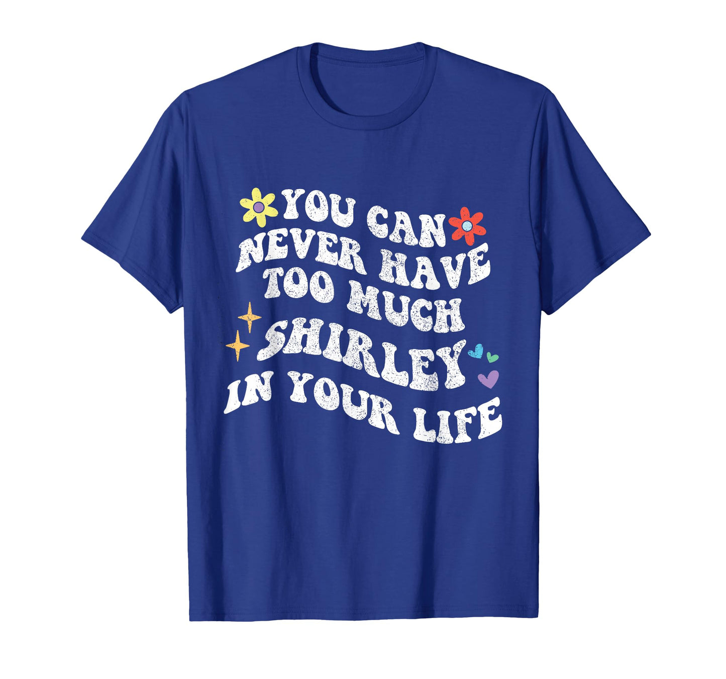 Retro Groovy You Can Never Have Too Much SHIRLEY In Your T-Shirt