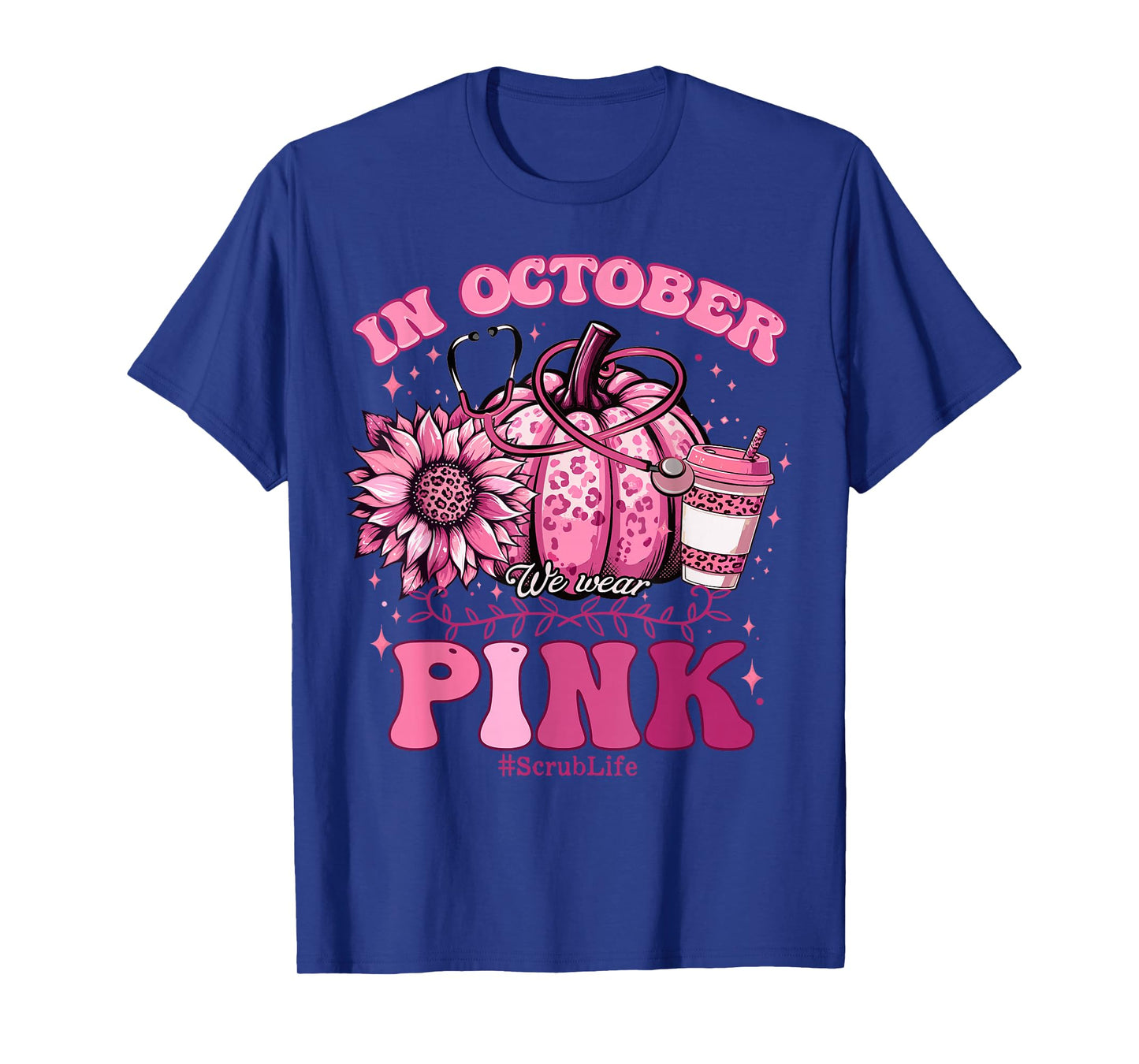 In October We Wear Pink Breast Cancer Nurse Scrub Life Fall T-Shirt