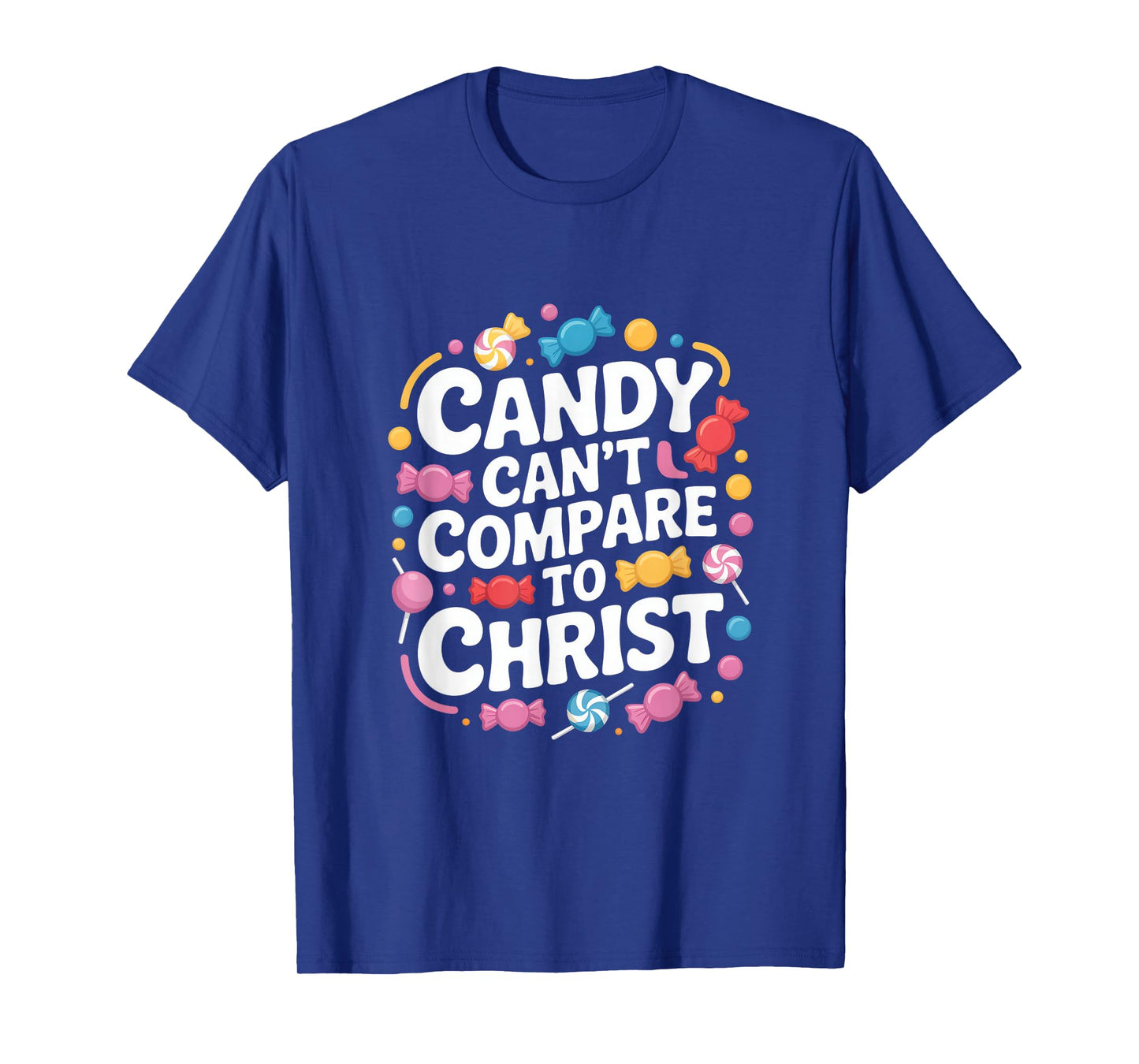 Candy Can't Compare to Christ Christian Message T-Shirt