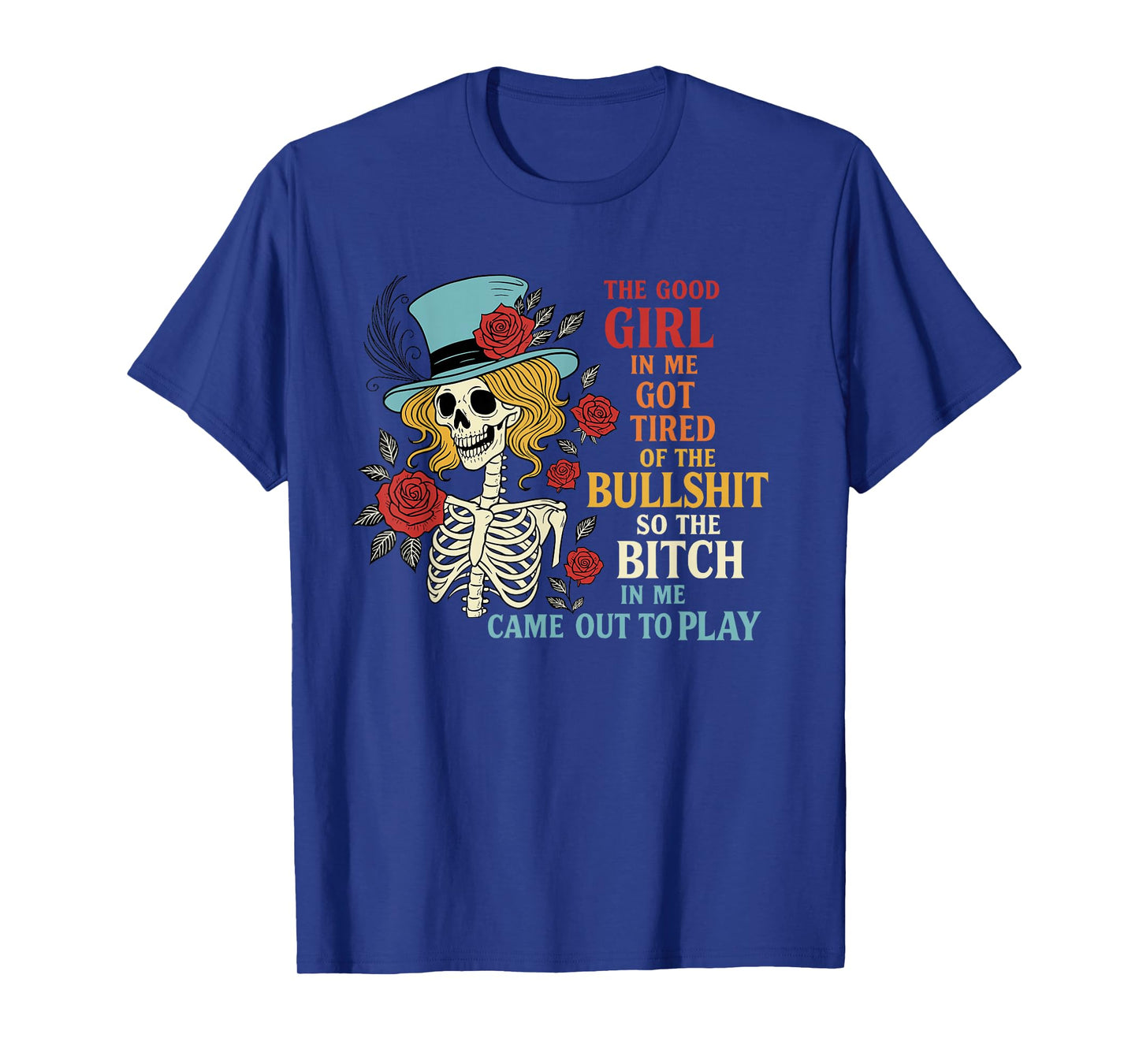 The Good Girl in Me Got Tired of The Bullshit Lady Skeleton T-Shirt