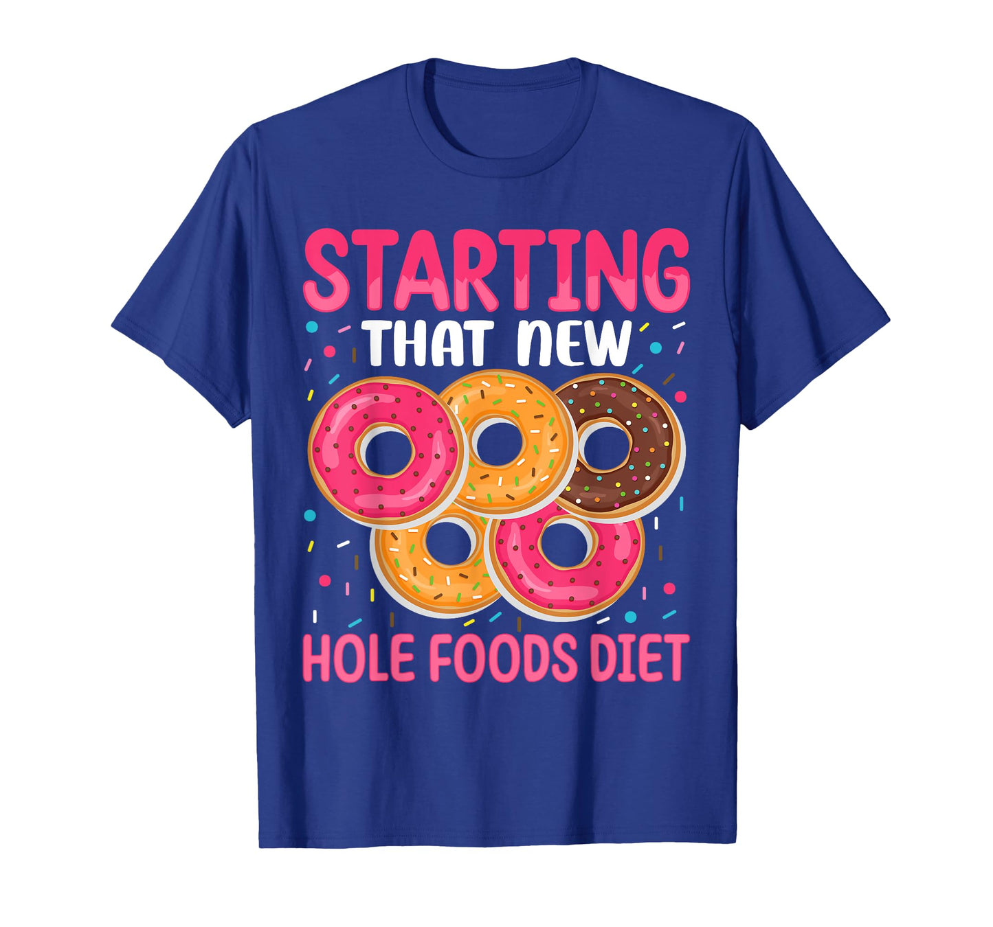 Starting That New Hole Foods Diet T-Shirt