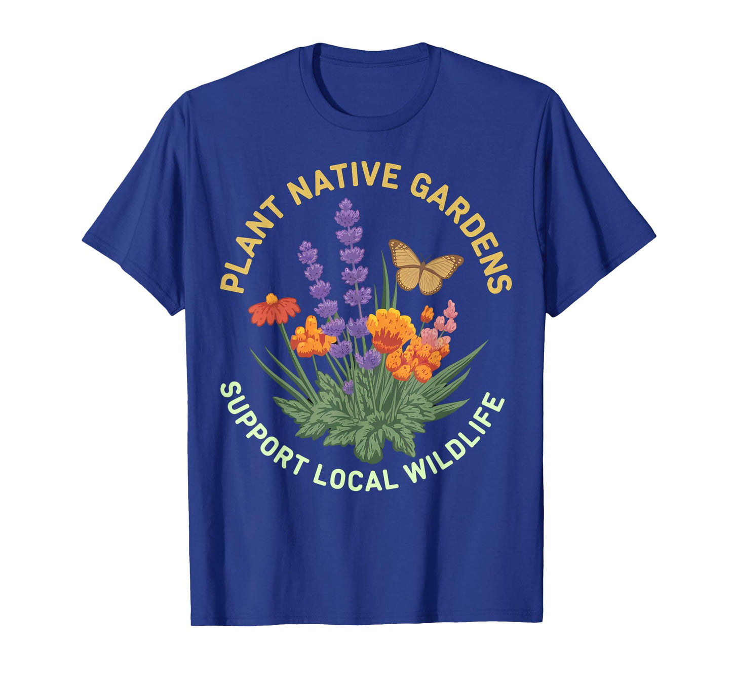 Plant Native Gardens Support Local Wildlife Art T-Shirt