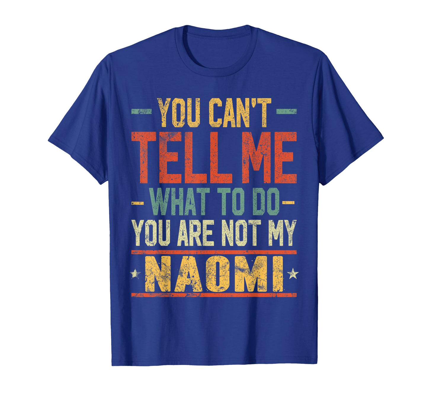You Can't Tell Me What to Do You are Not My Naomi T-Shirt