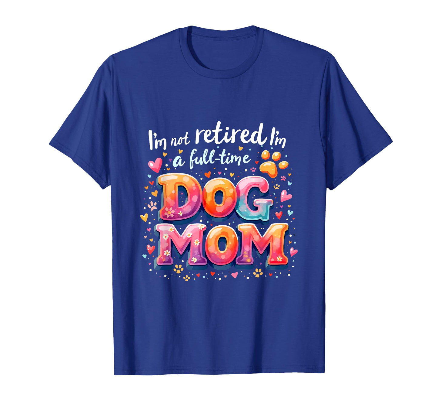 I'm Not Retired I'm A Full Time Dog Mom Retirement Costume T-Shirt