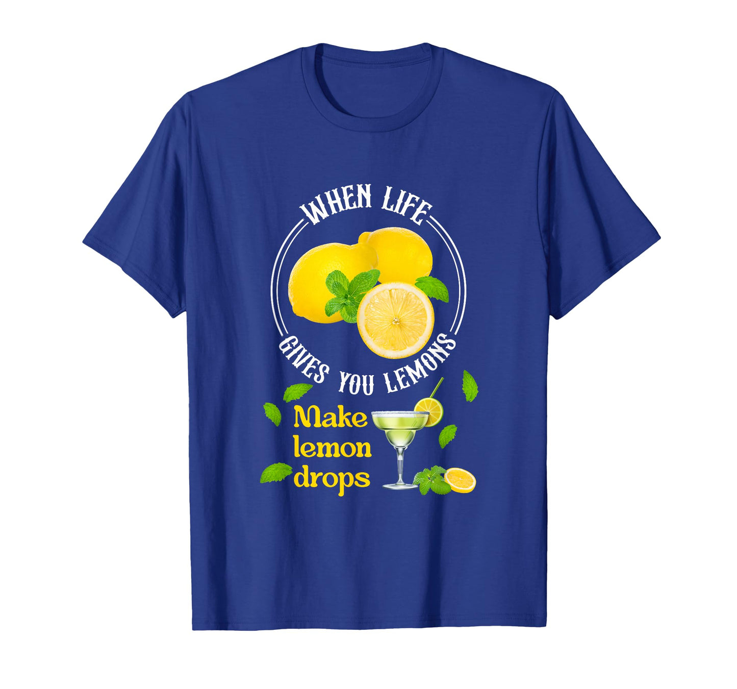 When-Life Gives You Lemons Make Lemon Drop Lemon Juice T-Shirt