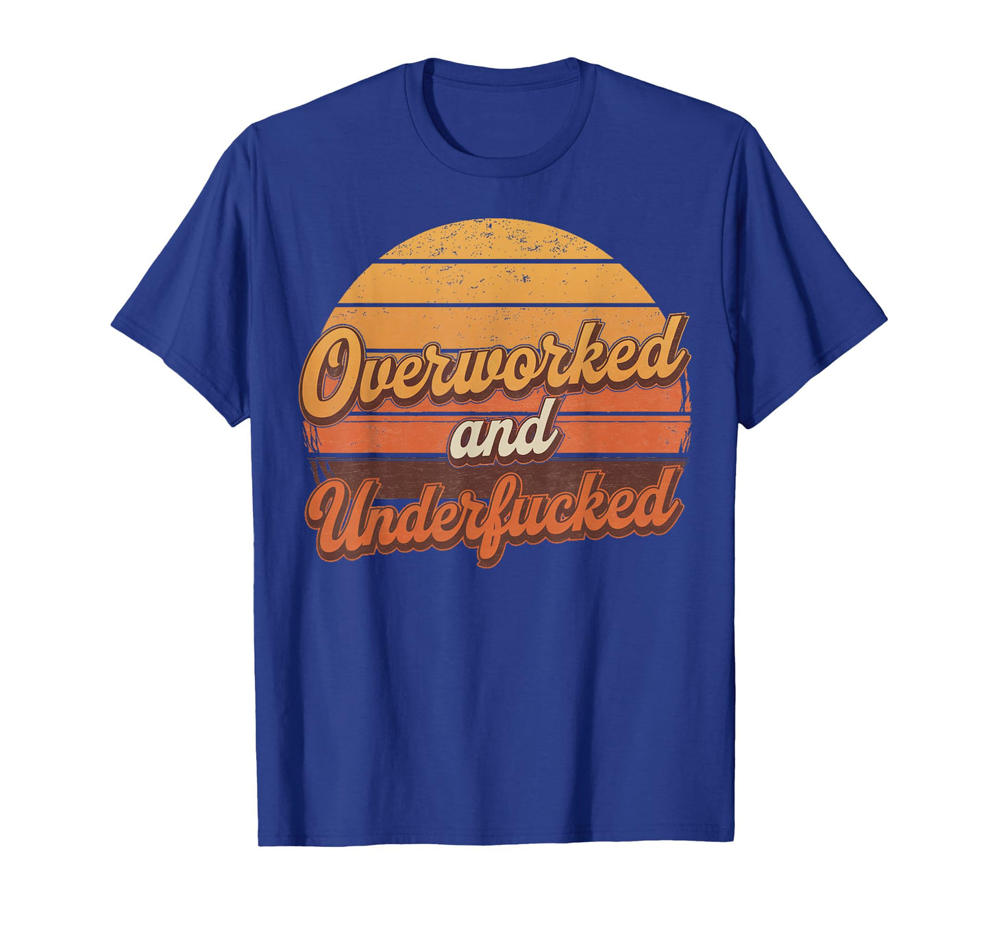 Overworked and Underfucked T-Shirt