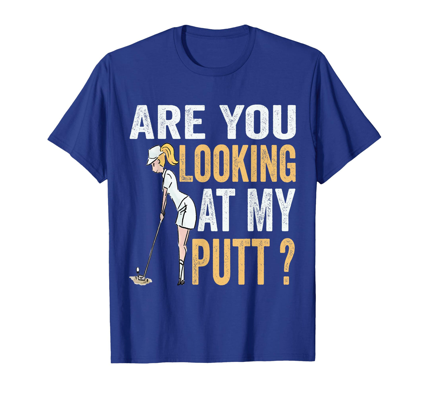 Are You Looking at My Putt Funny Golfer Girl Golf Player T-Shirt