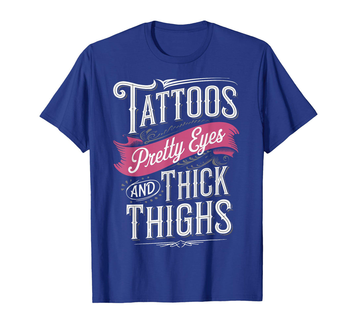 Tattoos Pretty Eyes And Thick Thighs T-Shirt