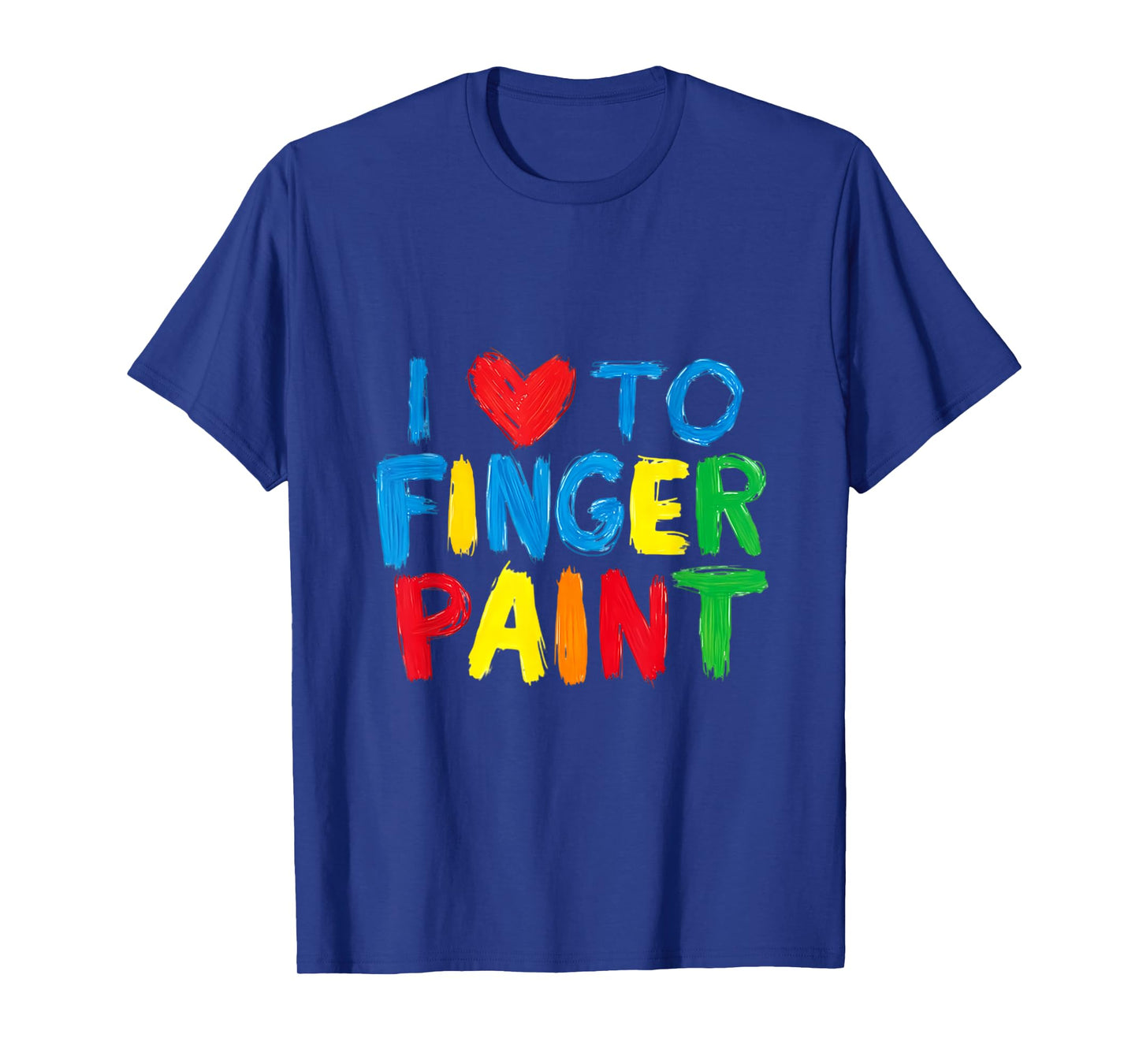 I Love To Finger Paint Colorful Art T-Shirt
