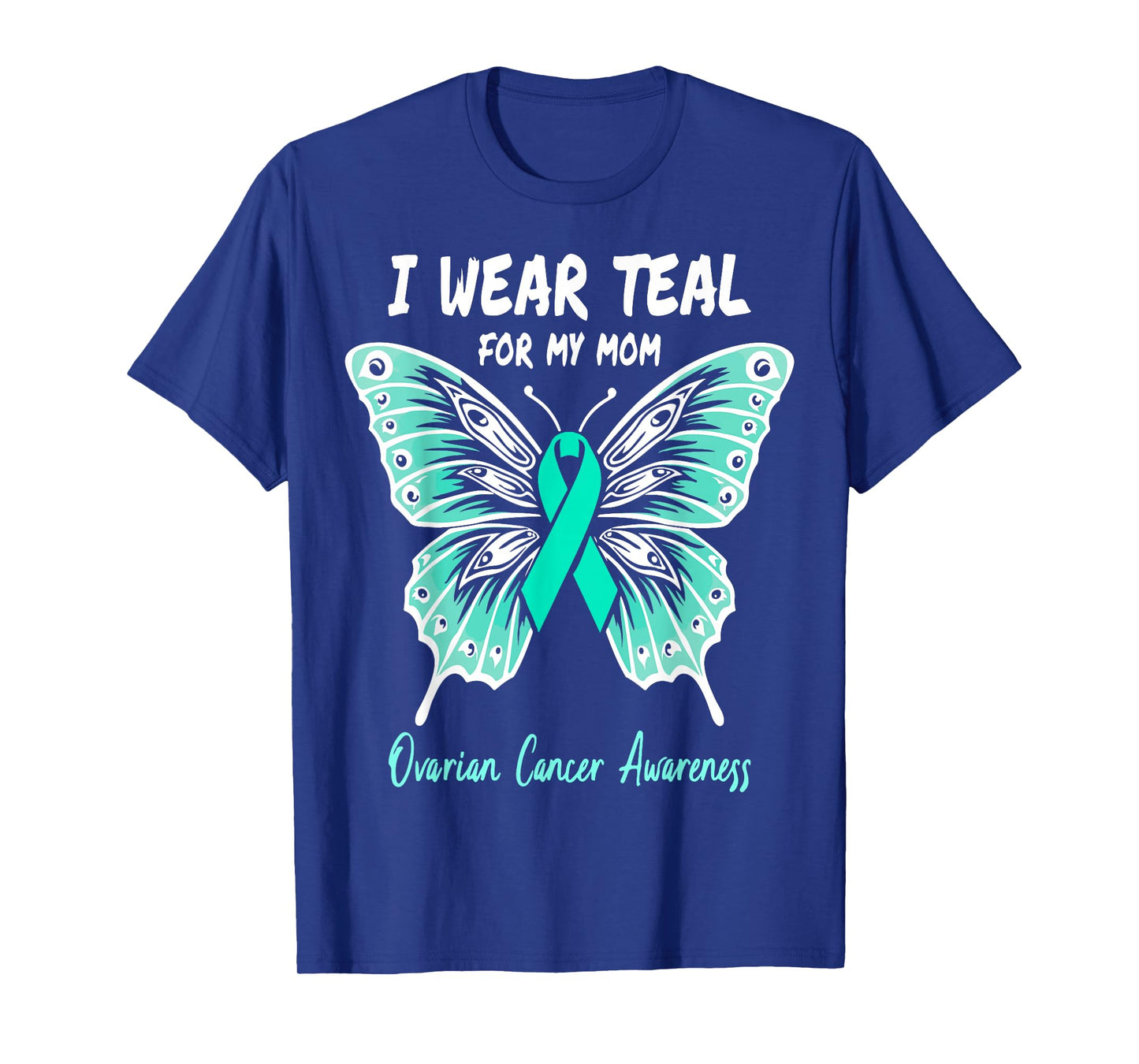 I Wear Teal for My Mom Ovarian Cancer Awareness Support T-Shirt