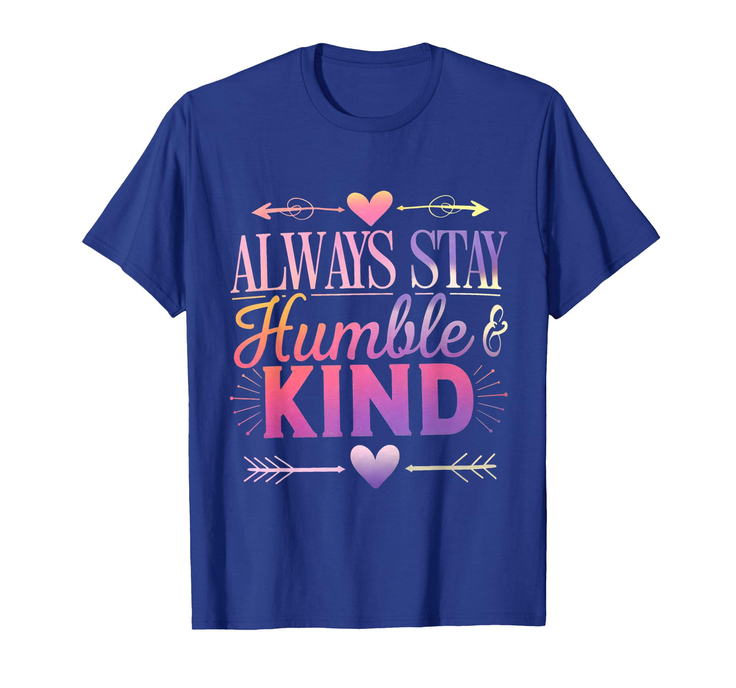 Always Stay Humble And Kind Funny Be Kind Always Vibes T-Shirt