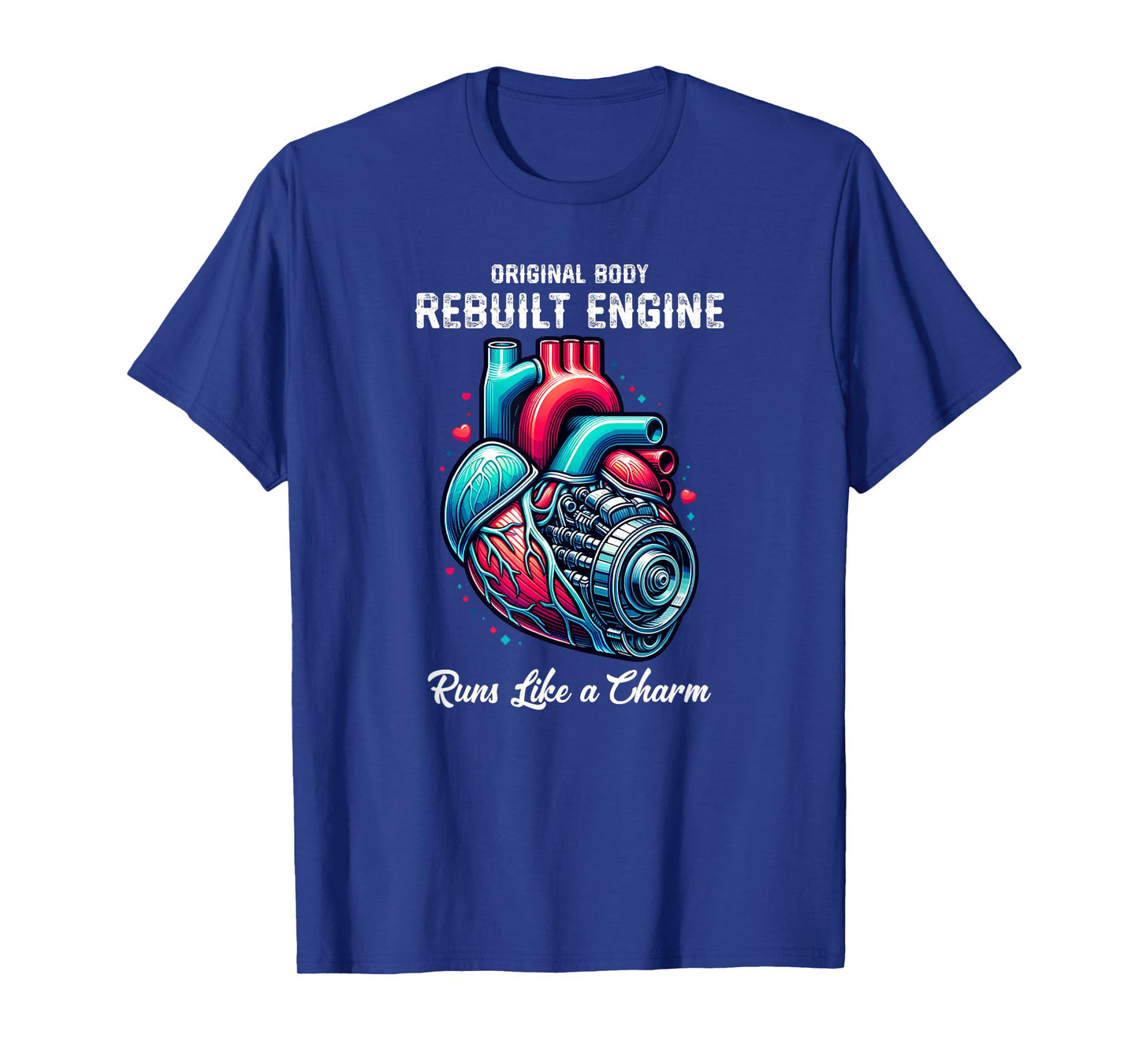 Heart Surgery Original Body Rebuilt Engine Runs Like a Charm T-Shirt