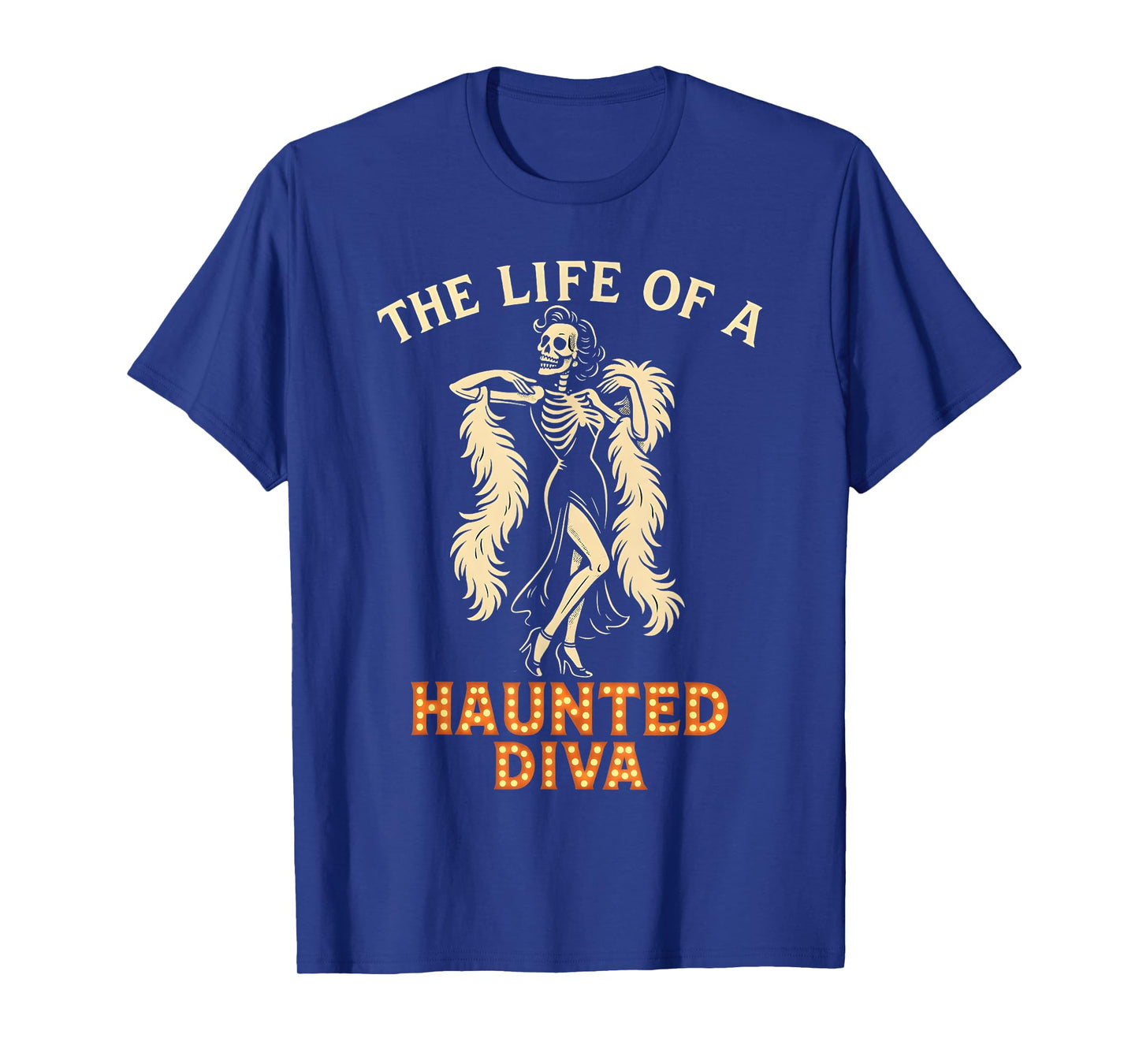 The Life of a Haunted Diva Glamorous Skeleton Showgirl T-Shirt